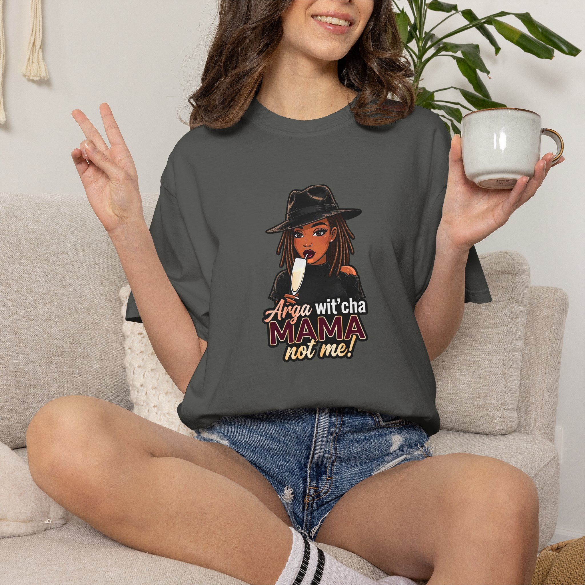 T-Shirt — Arga wit'cha MAMA not me Graphic Tee