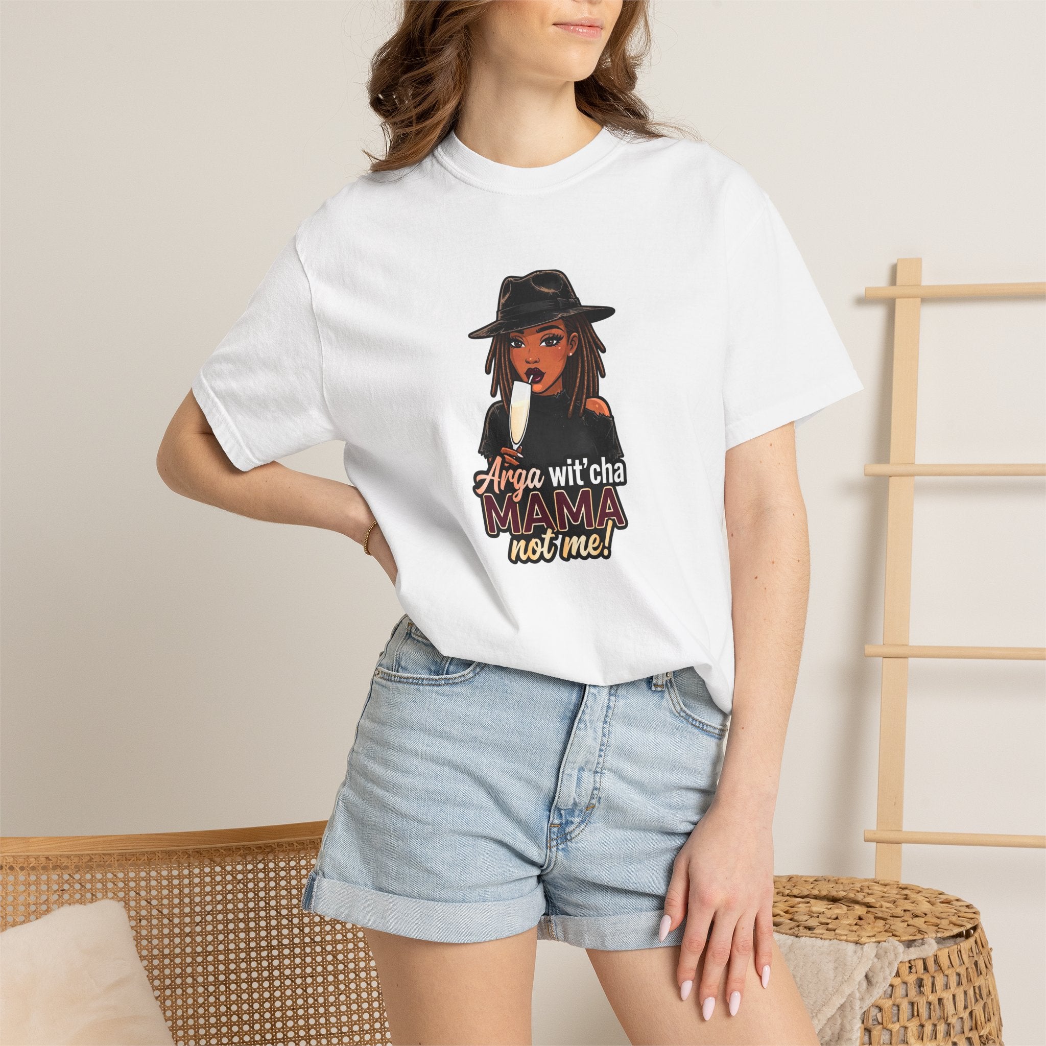 T-Shirt — Arga wit'cha MAMA not me Graphic Tee