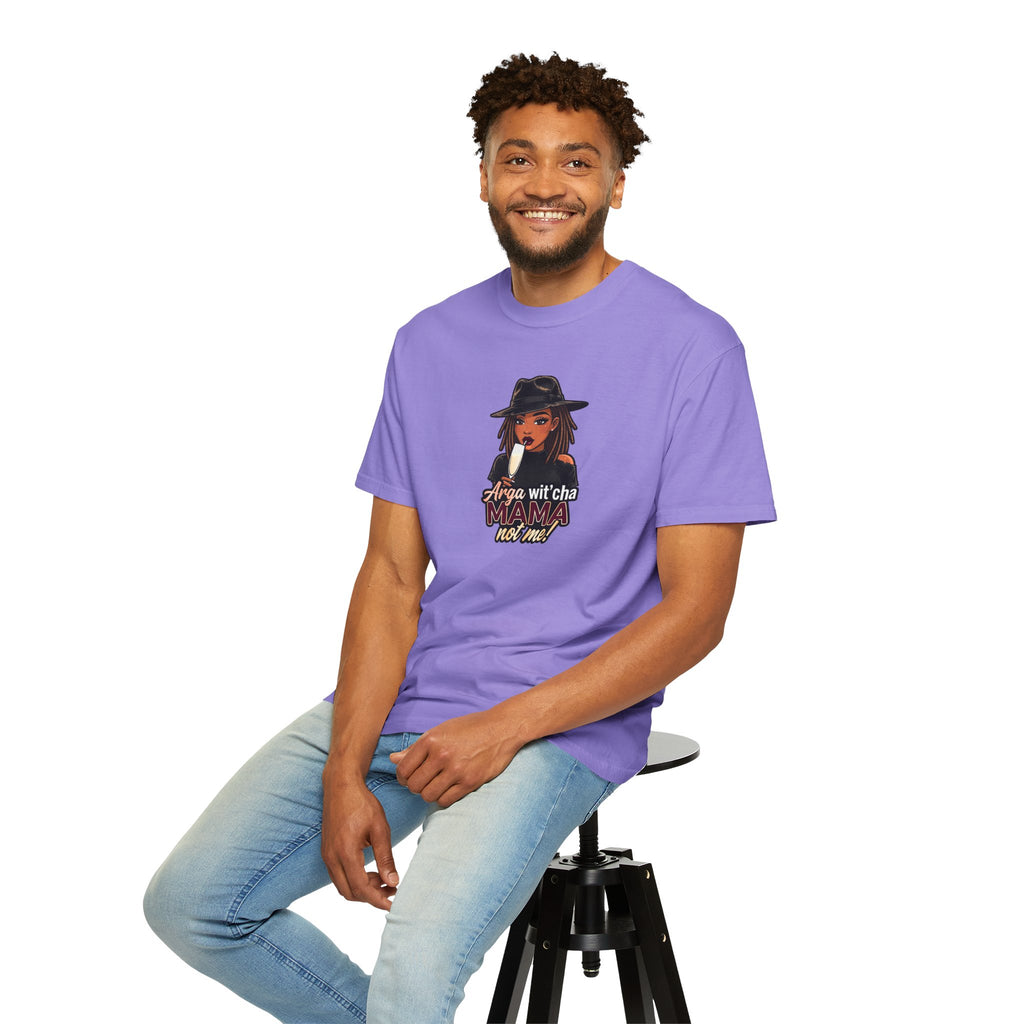 T-Shirt — Arga wit'cha MAMA not me Graphic Tee