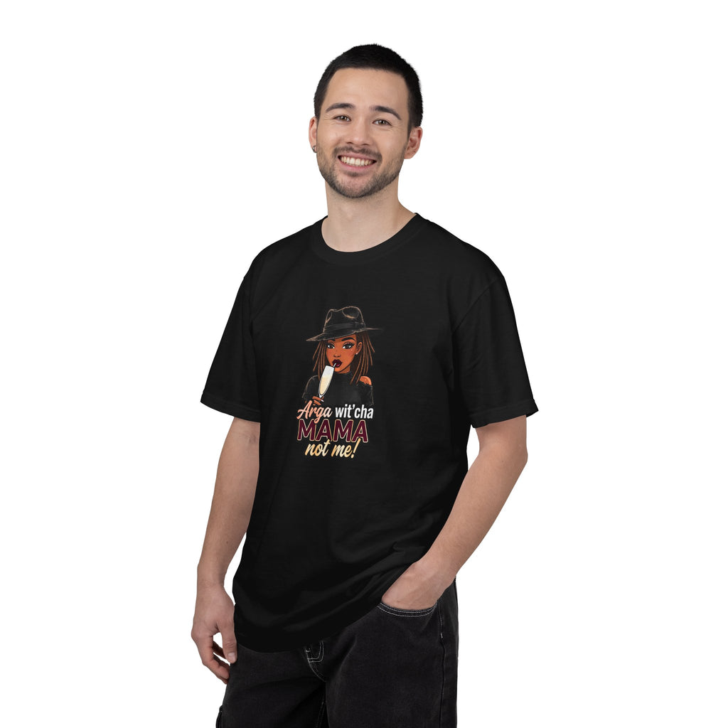 T-Shirt — Arga wit'cha MAMA not me Graphic Tee