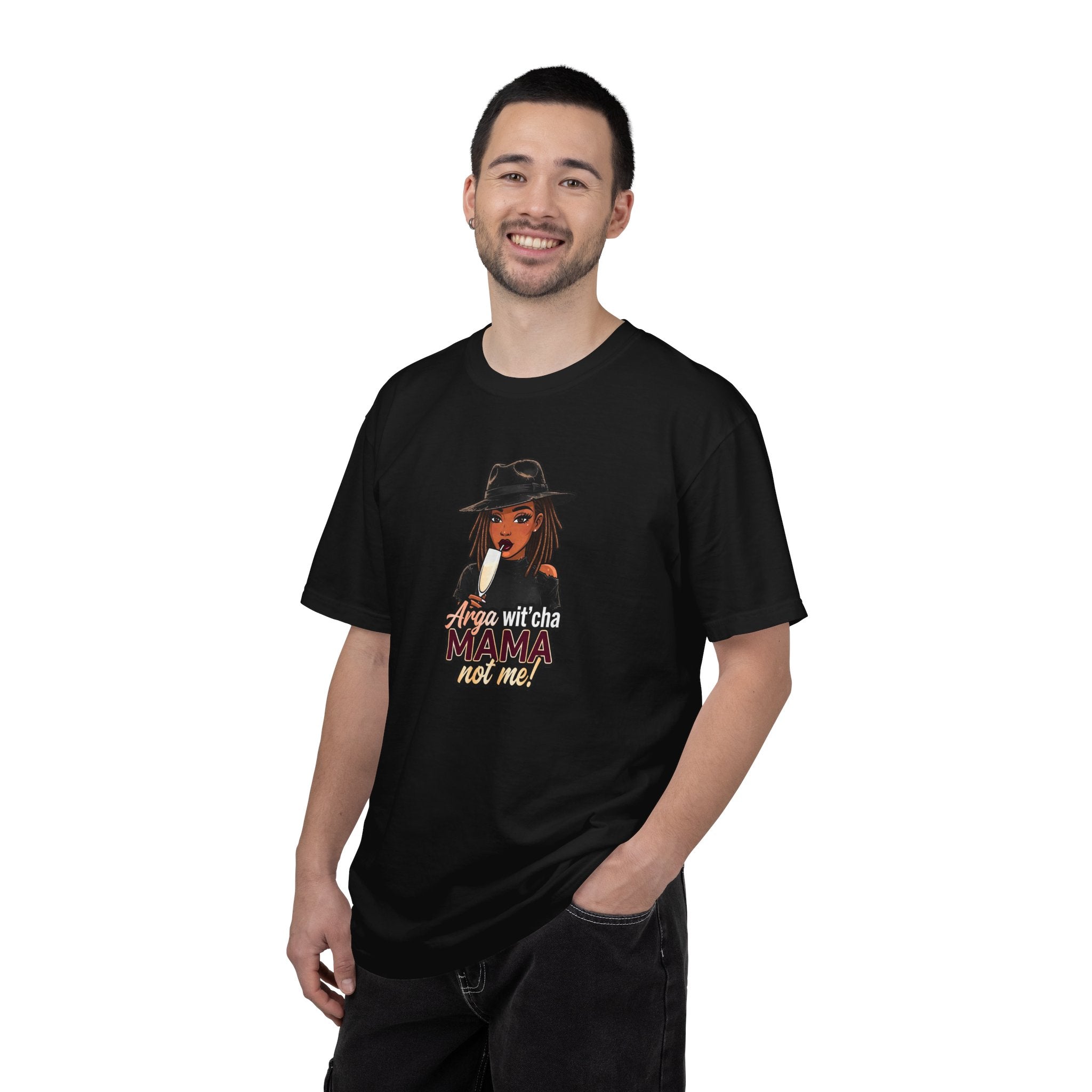 T-Shirt — Arga wit'cha MAMA not me Graphic Tee