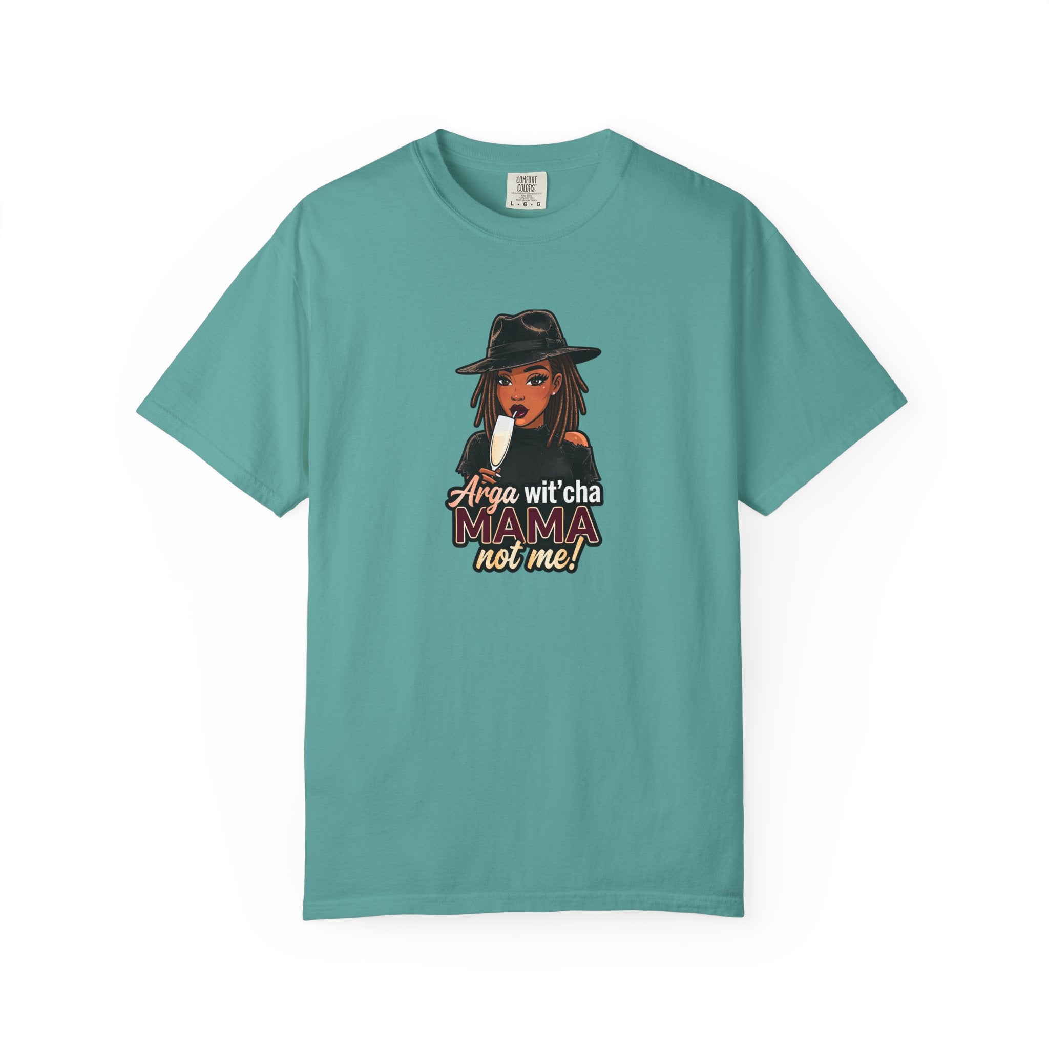 T-Shirt — Arga wit'cha MAMA not me Graphic Tee