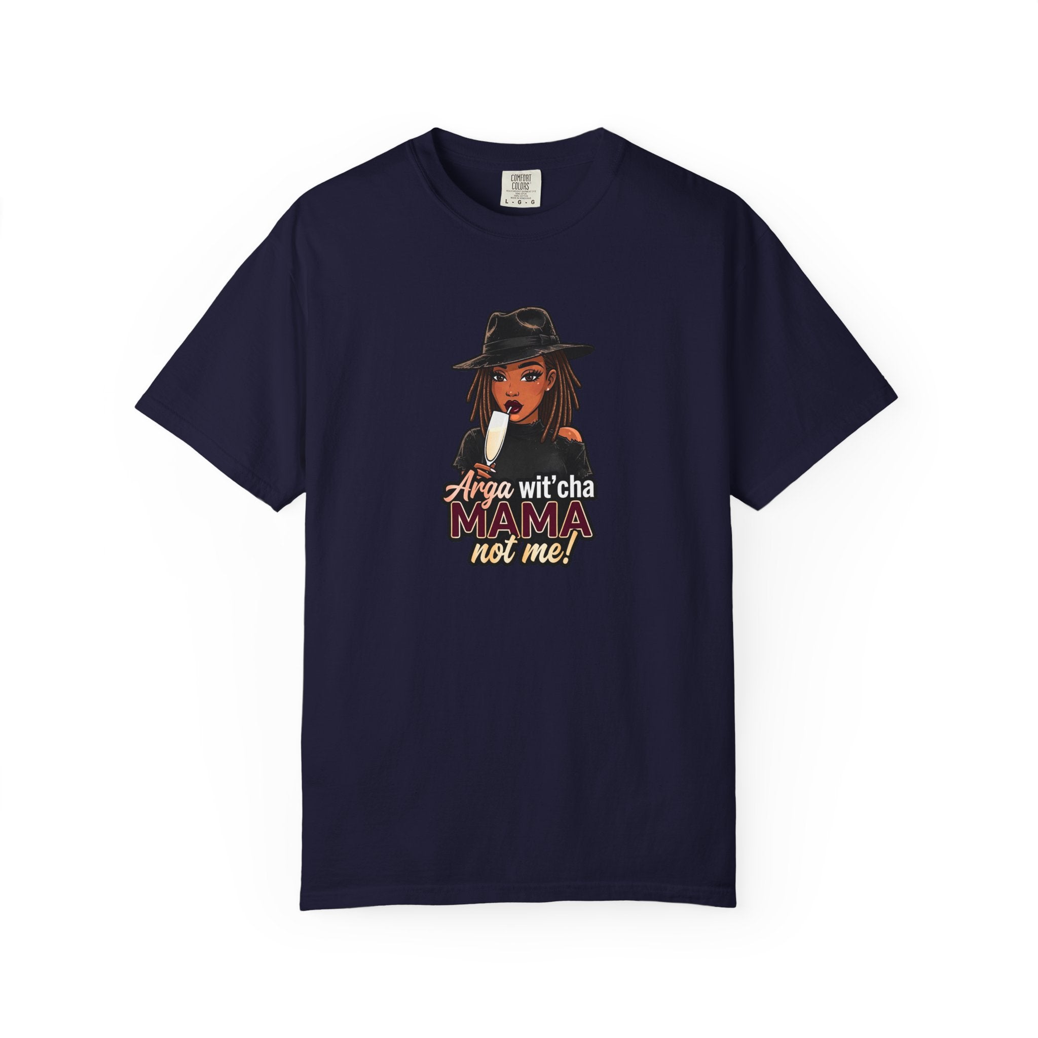 T-Shirt — Arga wit'cha MAMA not me Graphic Tee