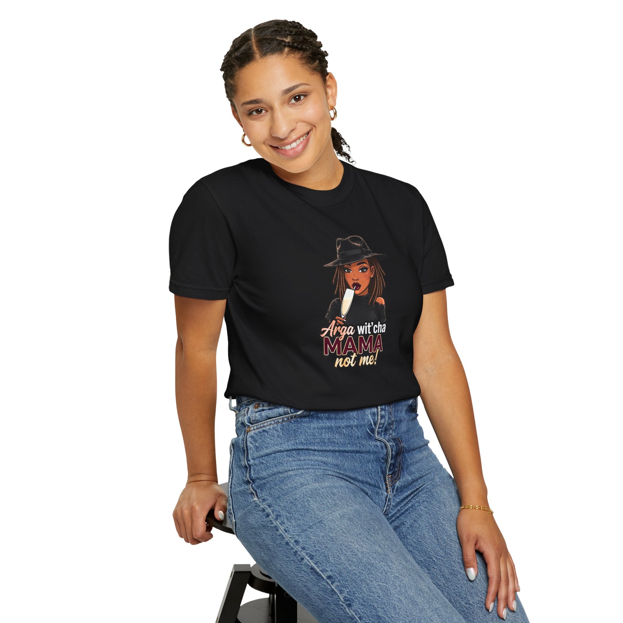 T-Shirt — Arga wit'cha MAMA not me Graphic Tee
