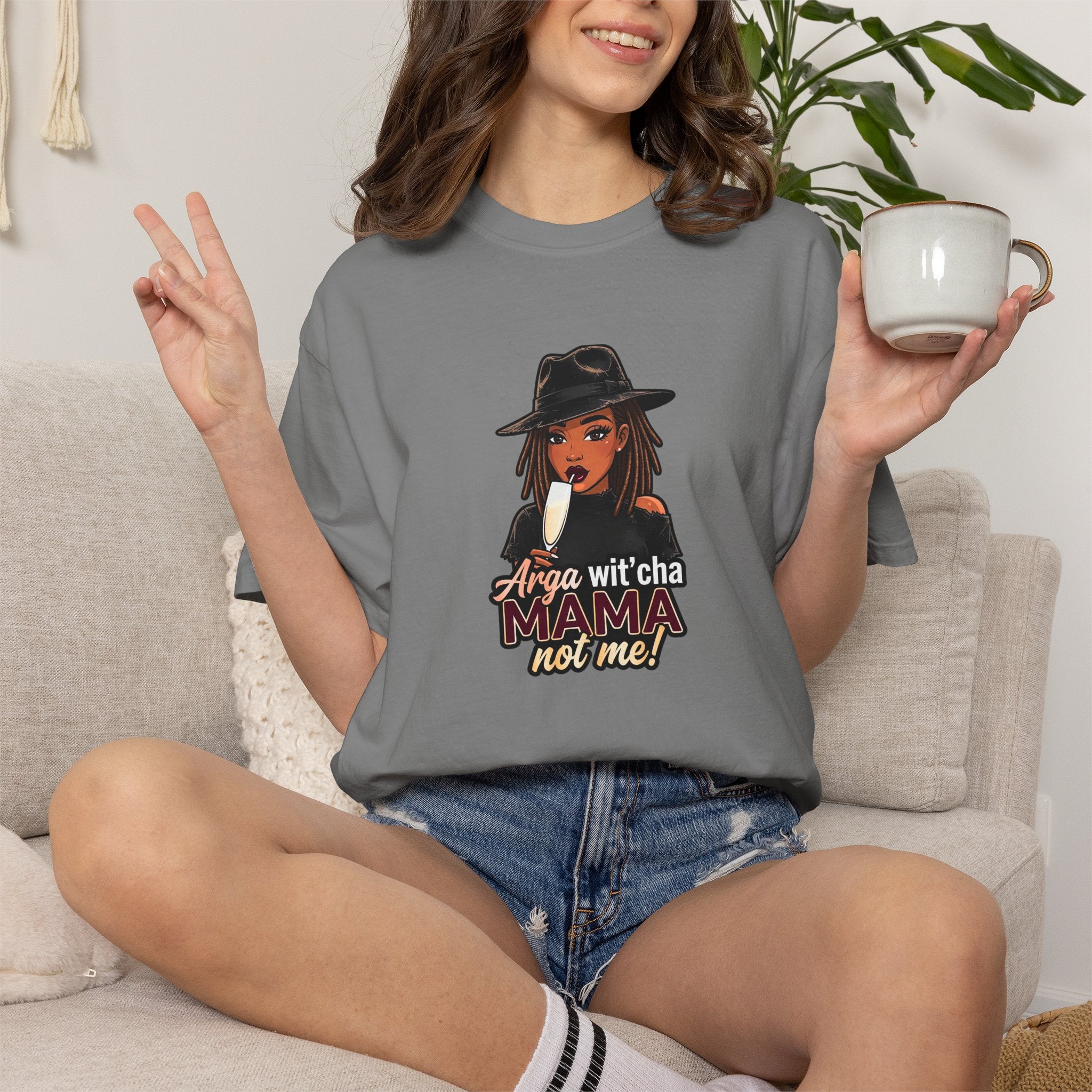 T-Shirt — Arga wit'cha MAMA not me Graphic Tee