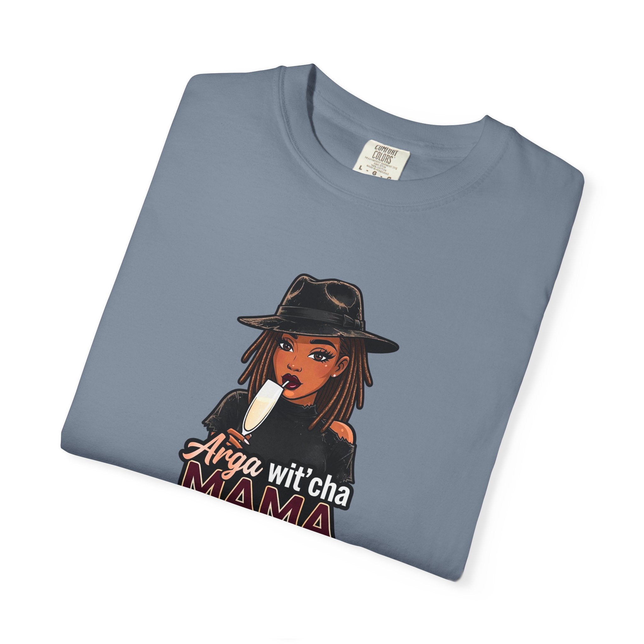 T-Shirt — Arga wit'cha MAMA not me Graphic Tee
