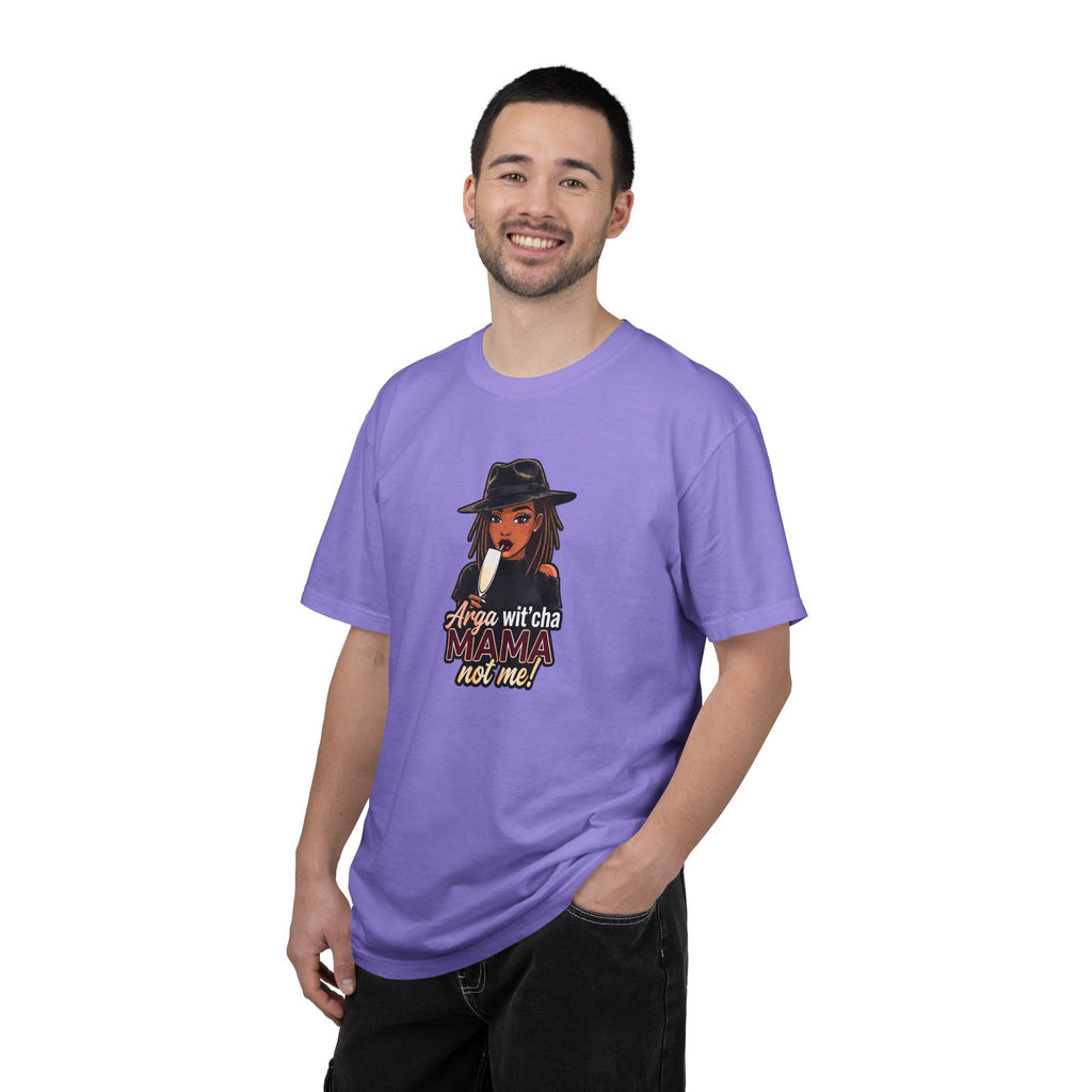 T-Shirt — Arga wit'cha MAMA not me Graphic Tee