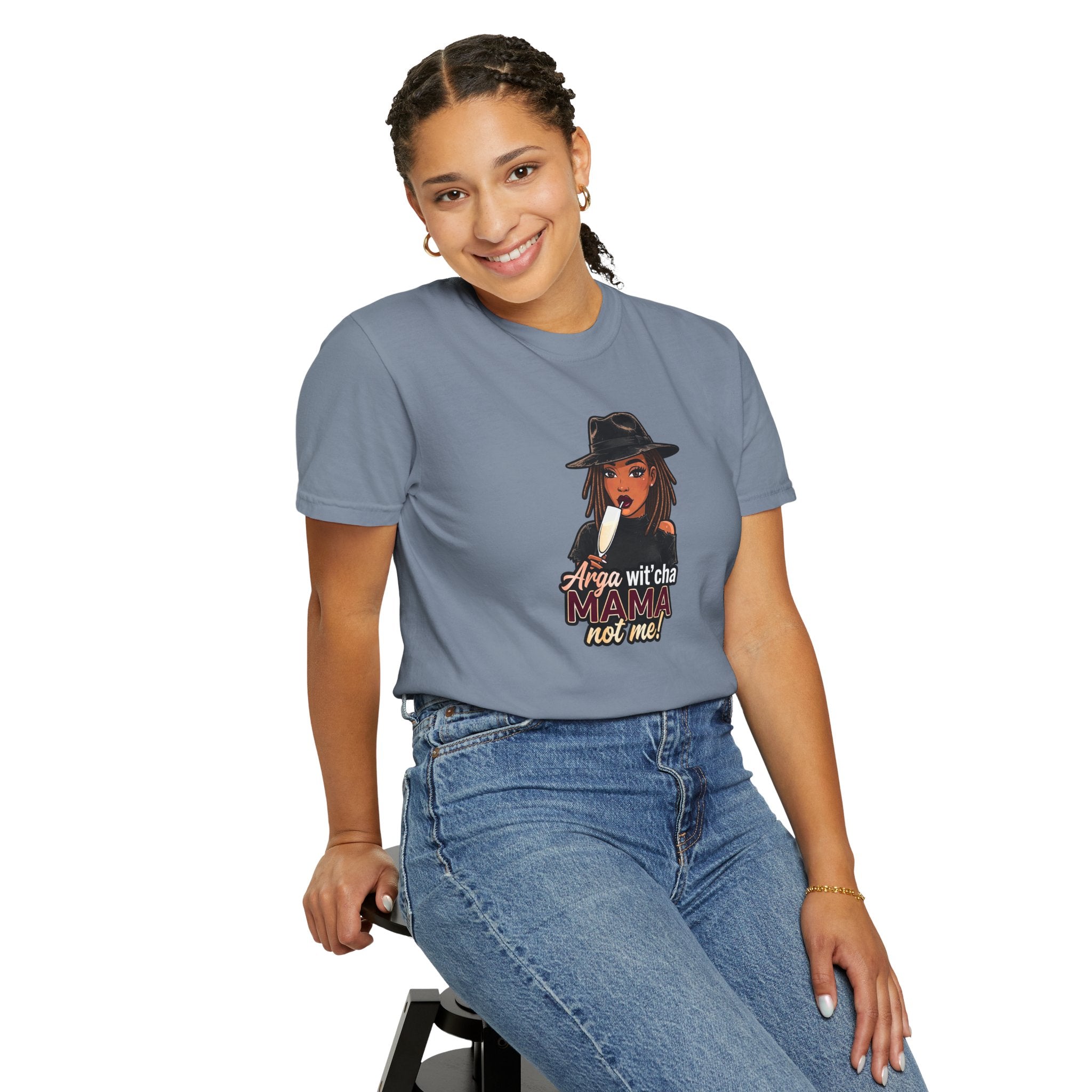 T-Shirt — Arga wit'cha MAMA not me Graphic Tee
