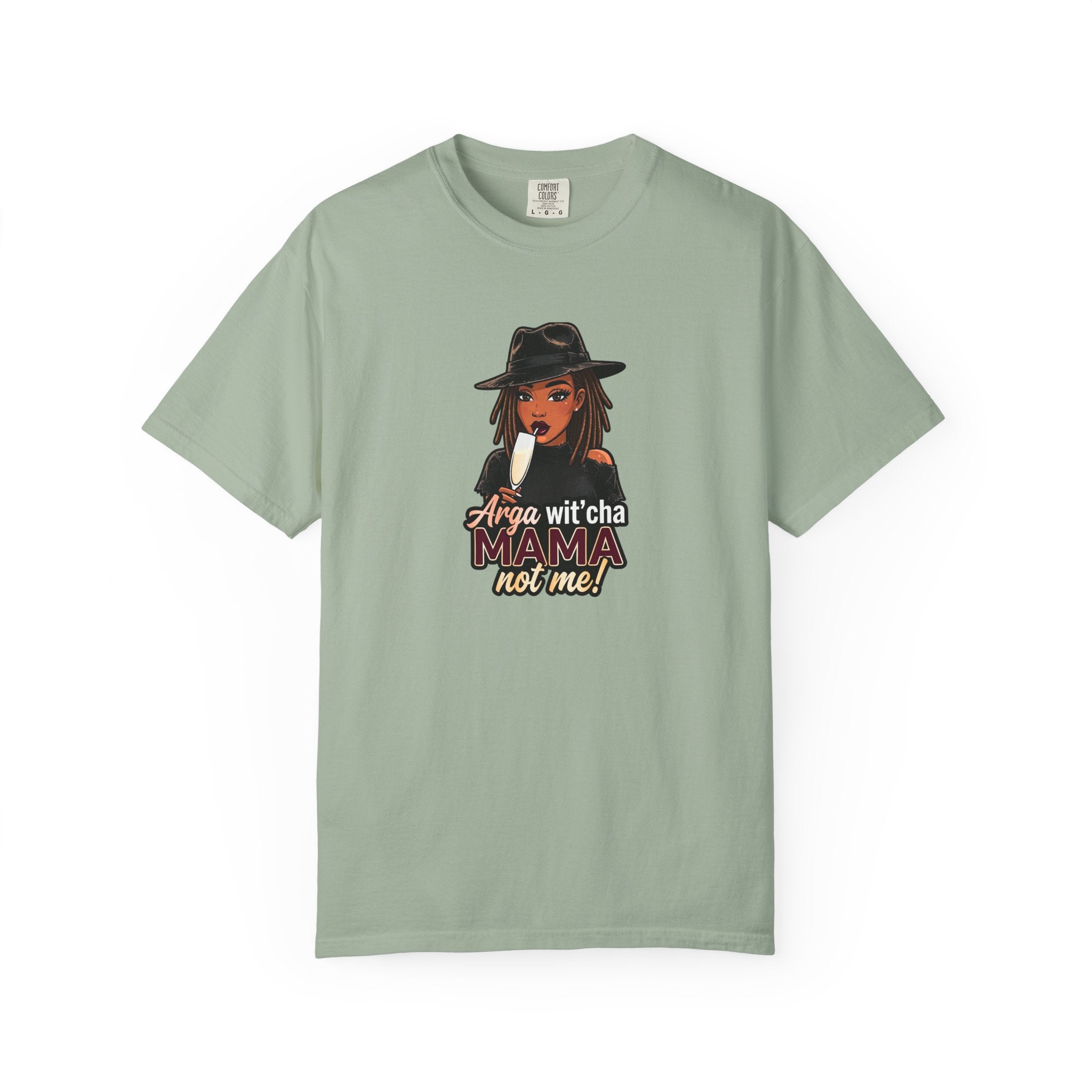 T-Shirt — Arga wit'cha MAMA not me Graphic Tee