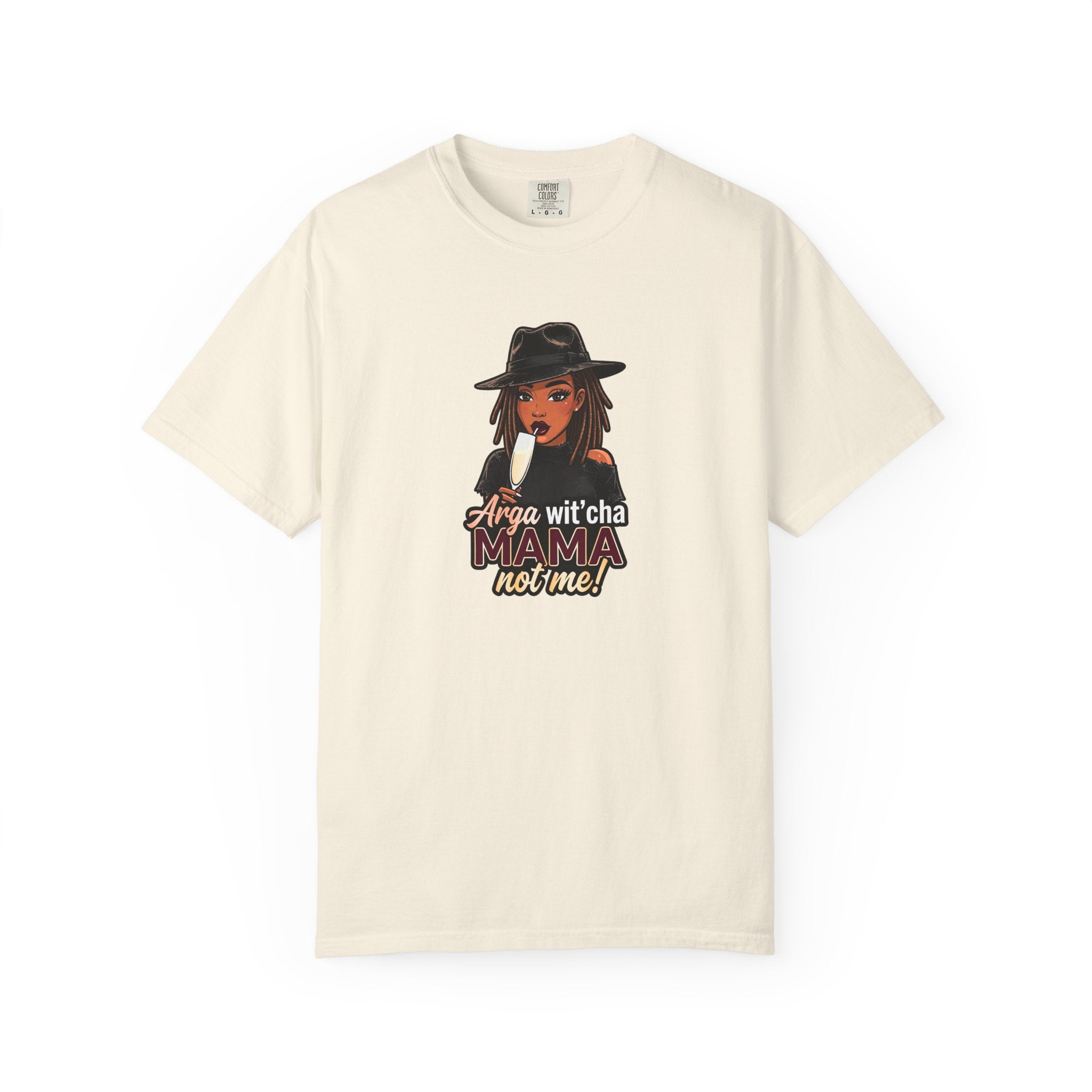 T-Shirt — Arga wit'cha MAMA not me Graphic Tee