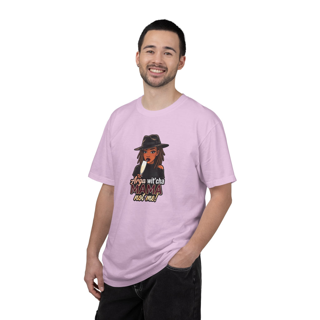 T-Shirt — Arga wit'cha MAMA not me Graphic Tee