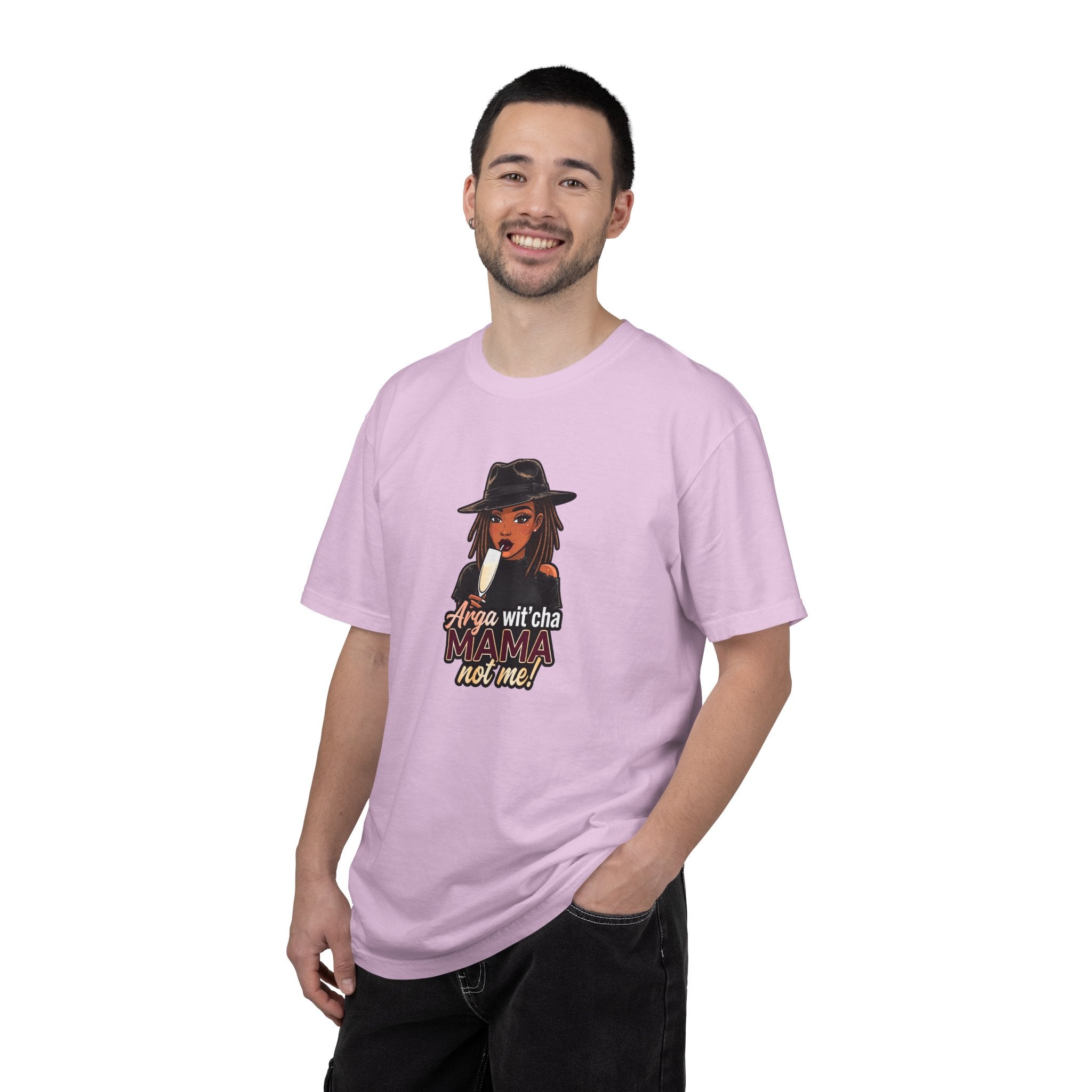 T-Shirt — Arga wit'cha MAMA not me Graphic Tee