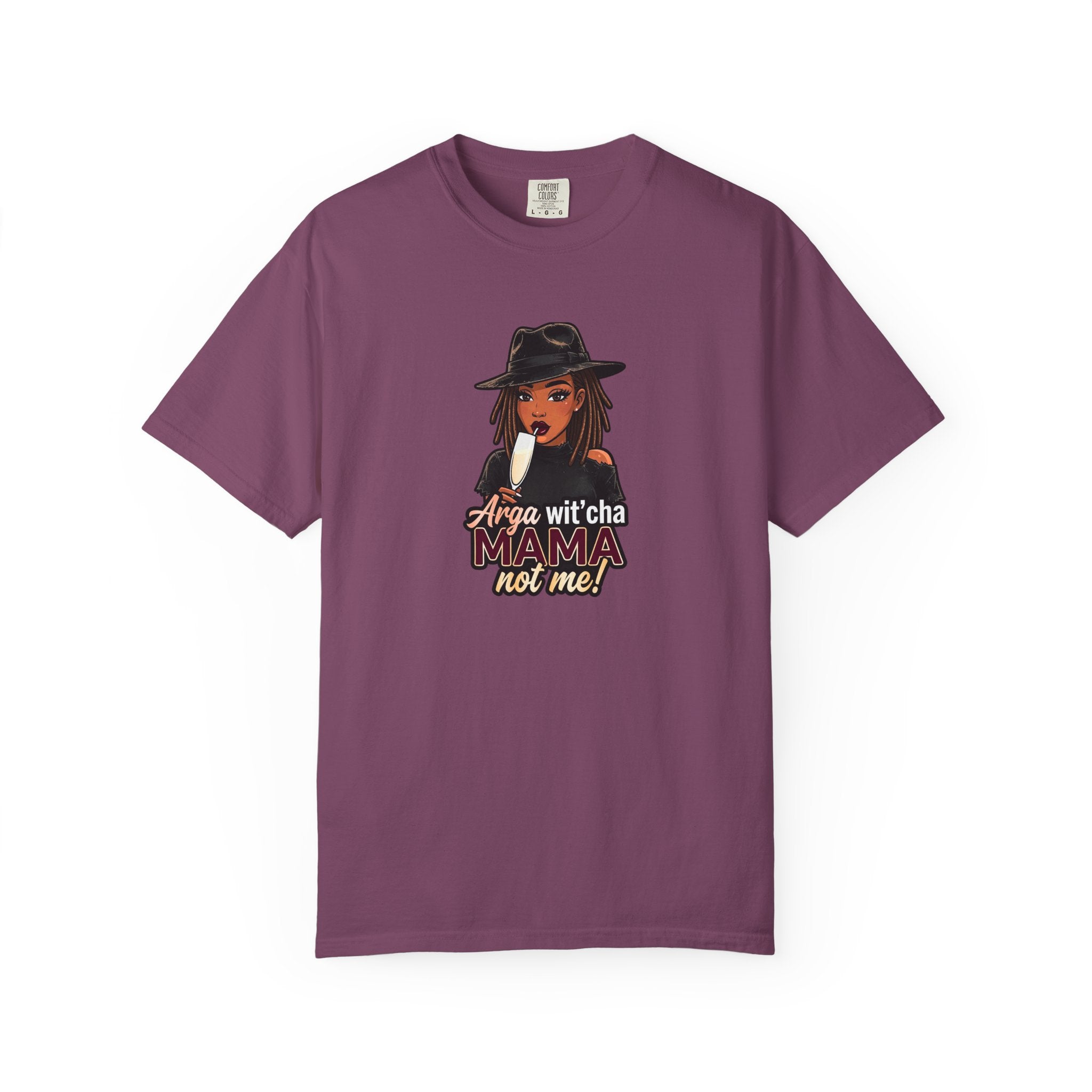 T-Shirt — Arga wit'cha MAMA not me Graphic Tee