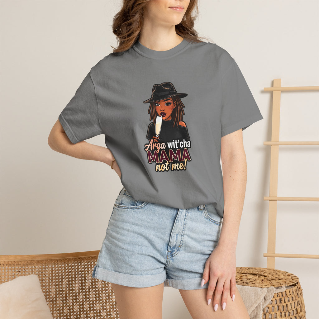T-Shirt — Arga wit'cha MAMA not me Graphic Tee