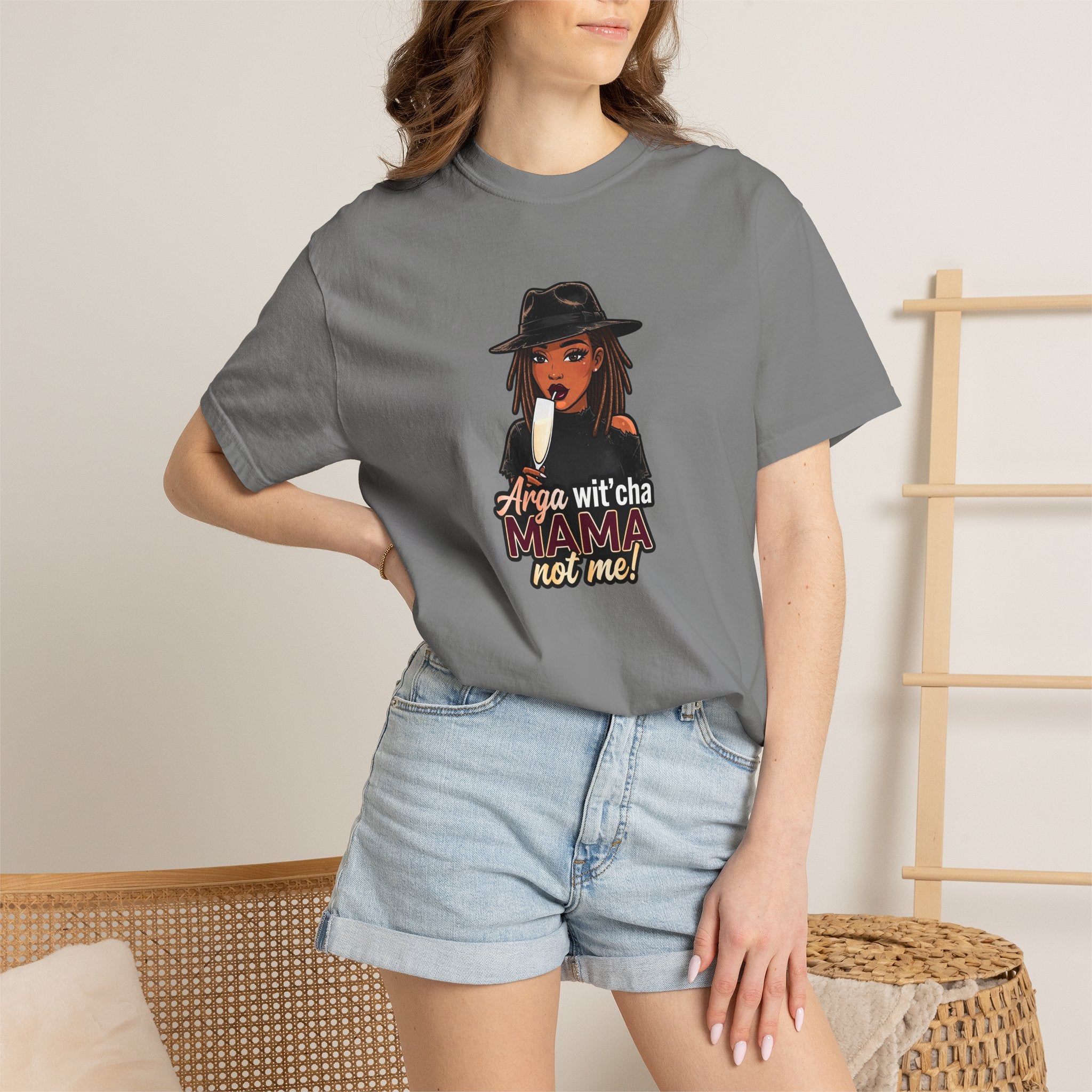 T-Shirt — Arga wit'cha MAMA not me Graphic Tee