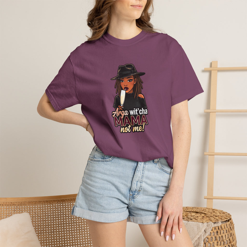 T-Shirt — Arga wit'cha MAMA not me Graphic Tee