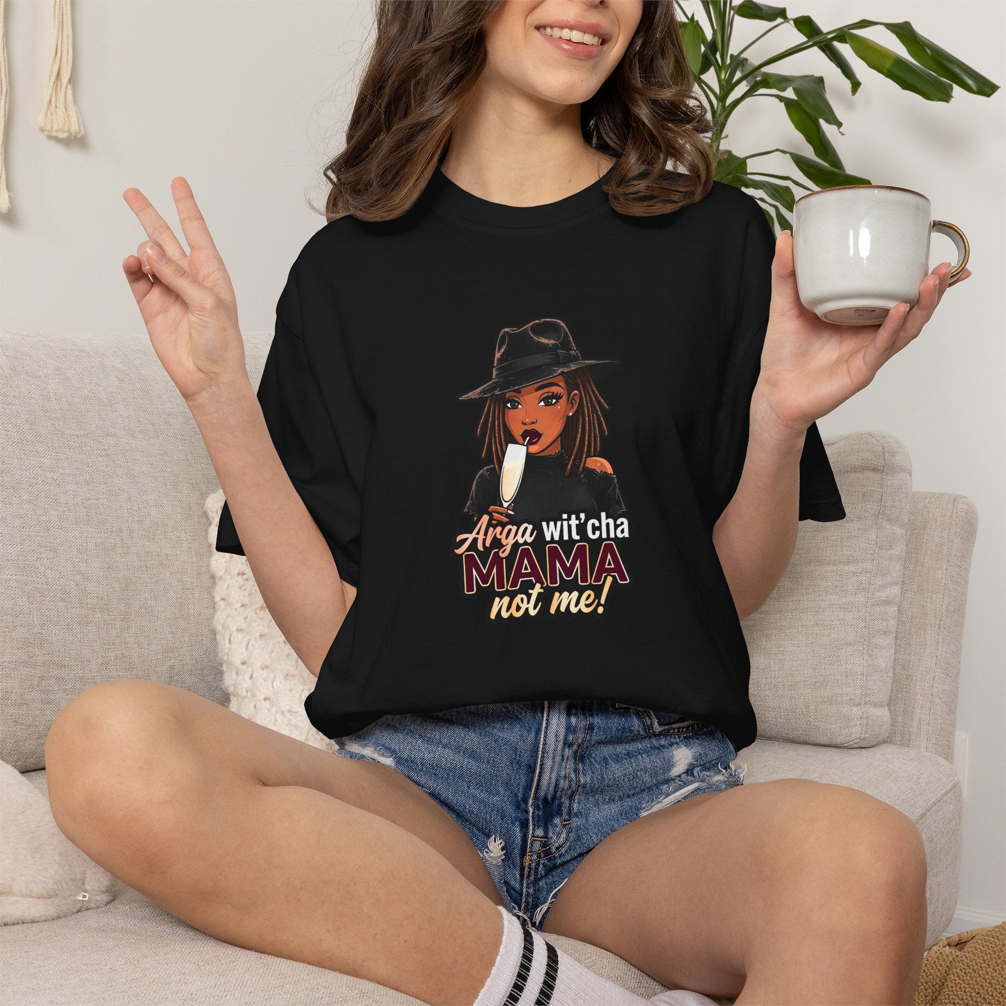 T-Shirt — Arga wit'cha MAMA not me Graphic Tee