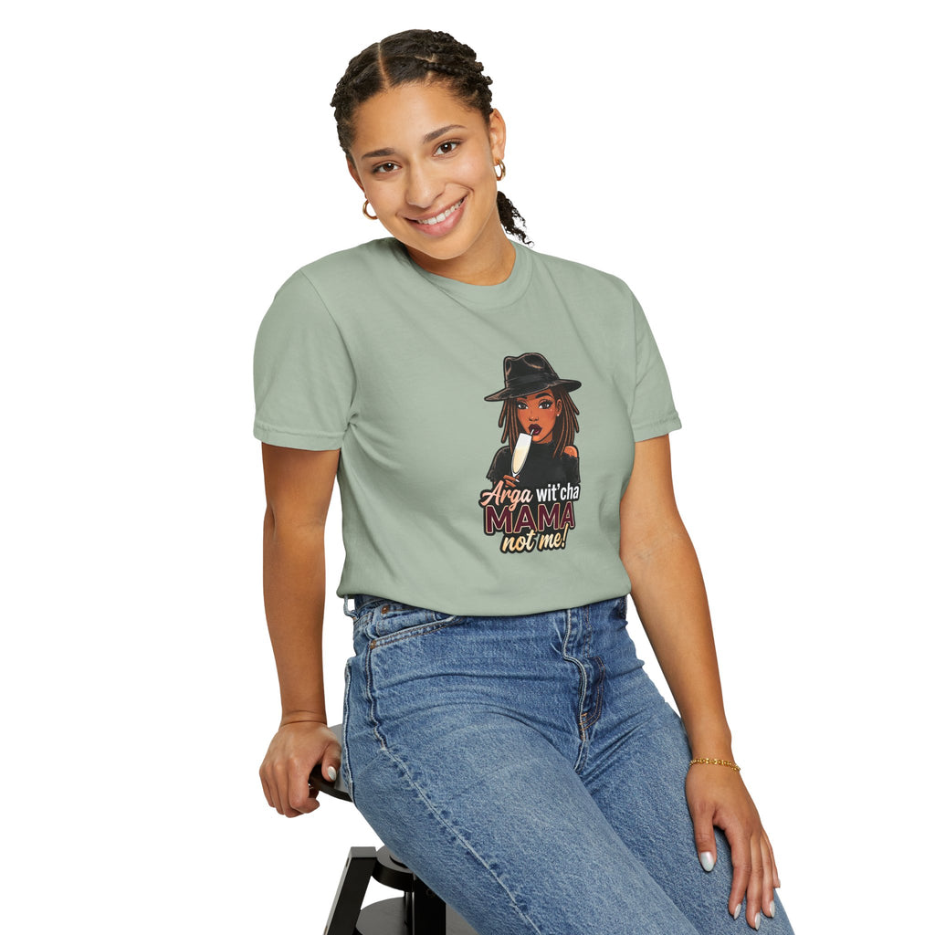T-Shirt — Arga wit'cha MAMA not me Graphic Tee