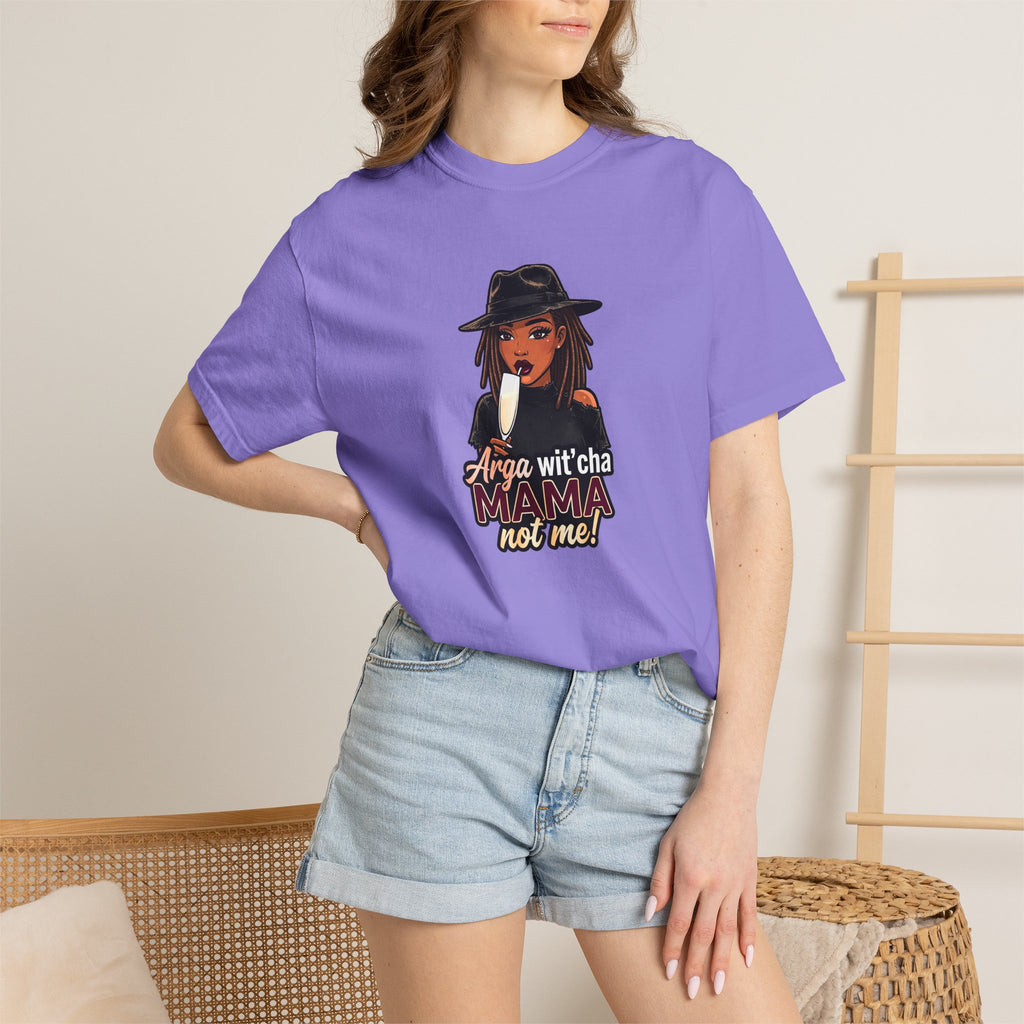 T-Shirt — Arga wit'cha MAMA not me Graphic Tee