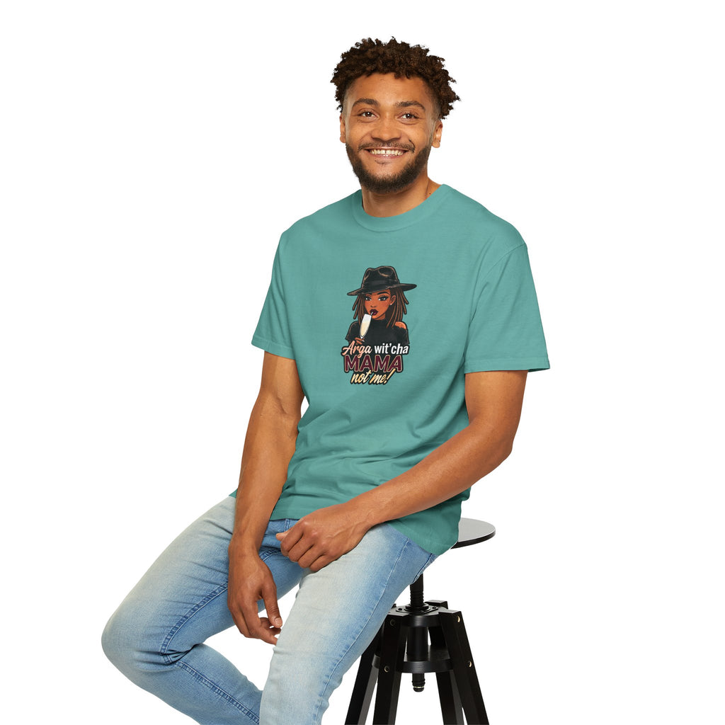 T-Shirt — Arga wit'cha MAMA not me Graphic Tee