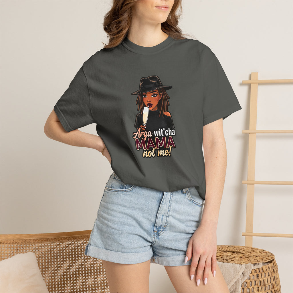 T-Shirt — Arga wit'cha MAMA not me Graphic Tee