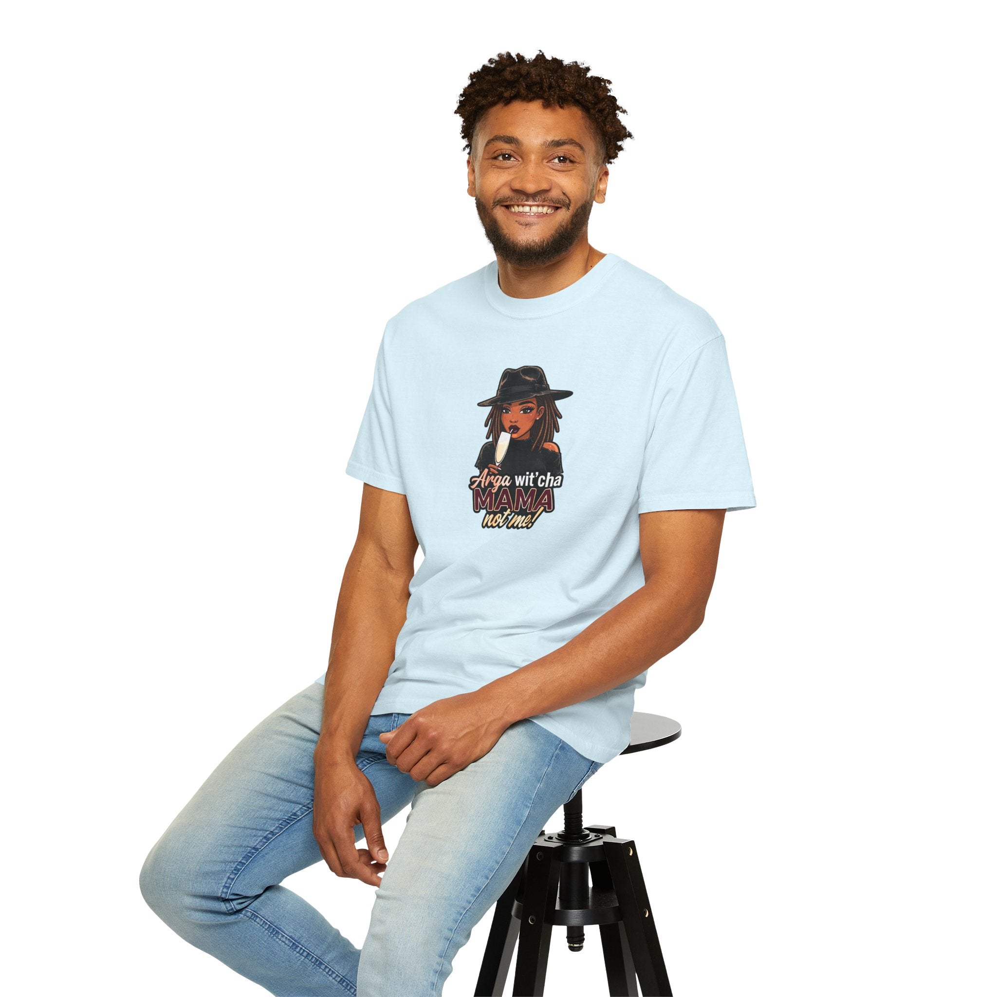T-Shirt — Arga wit'cha MAMA not me Graphic Tee