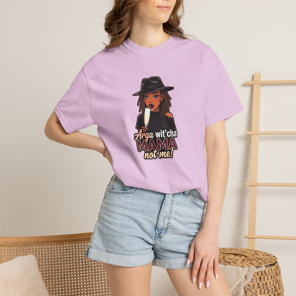 T-Shirt — Arga wit'cha MAMA not me Graphic Tee