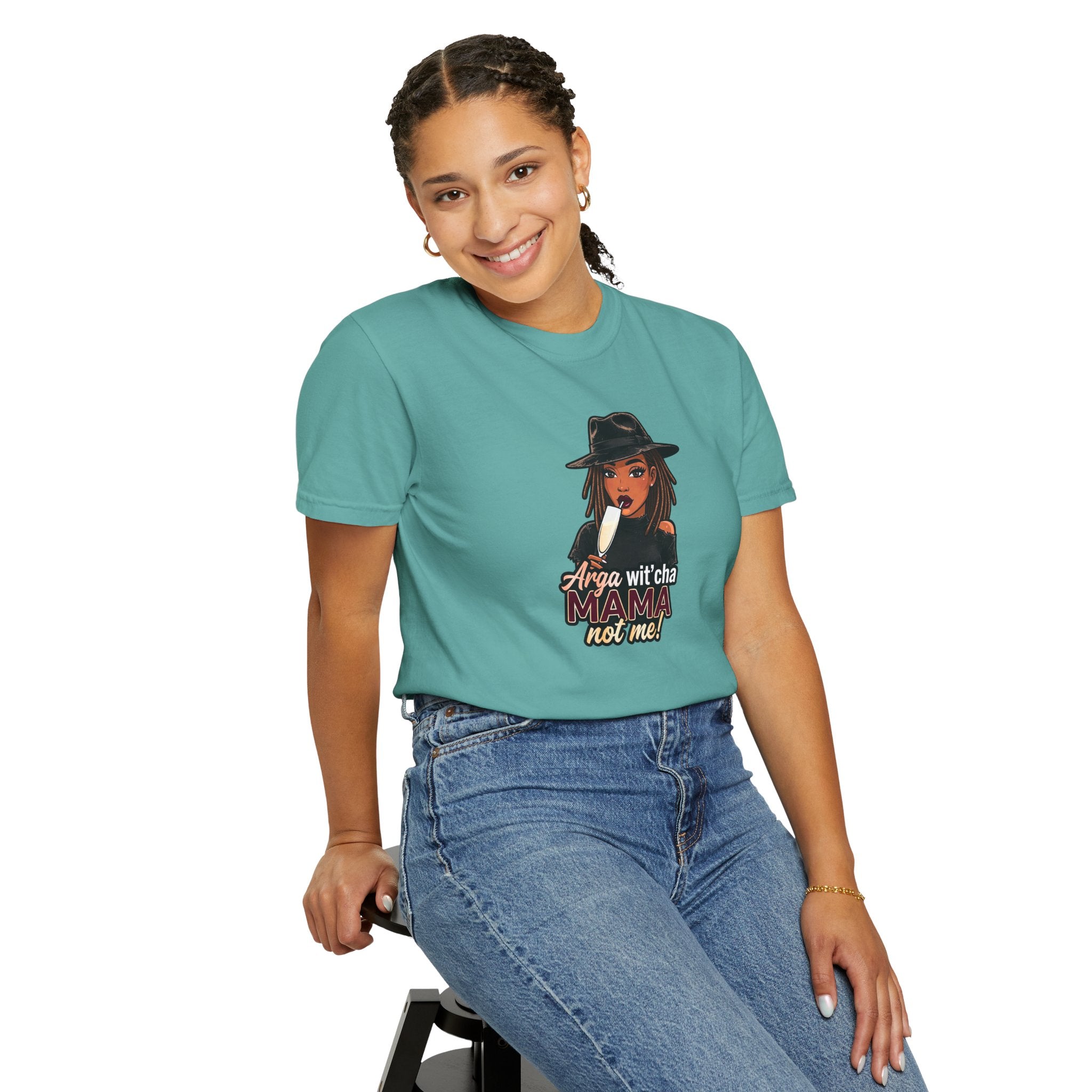 T-Shirt — Arga wit'cha MAMA not me Graphic Tee