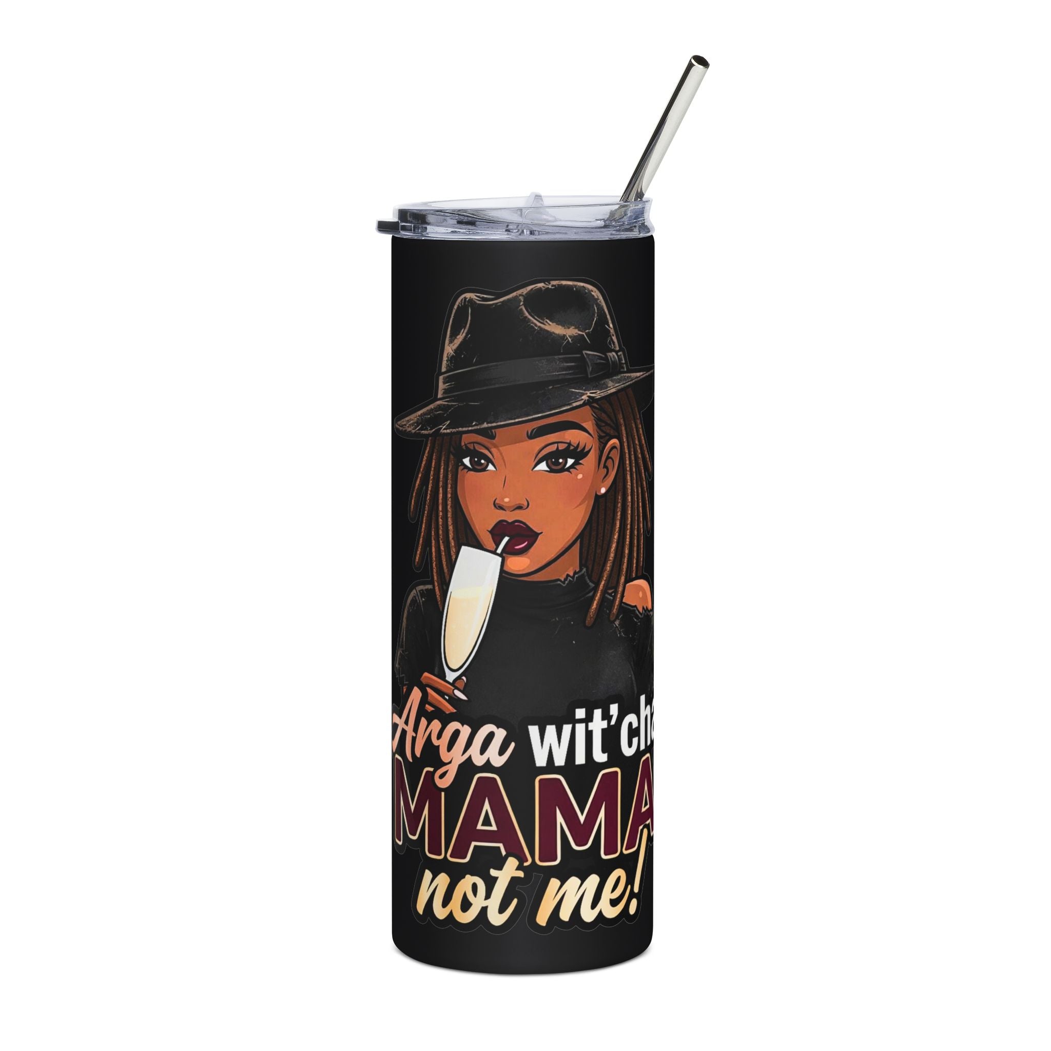 "Arga Wit'cha MAMA Not Me!" 20oz Stainless Steel Tumbler – Sassy Black Mom Graphic Travel Cup