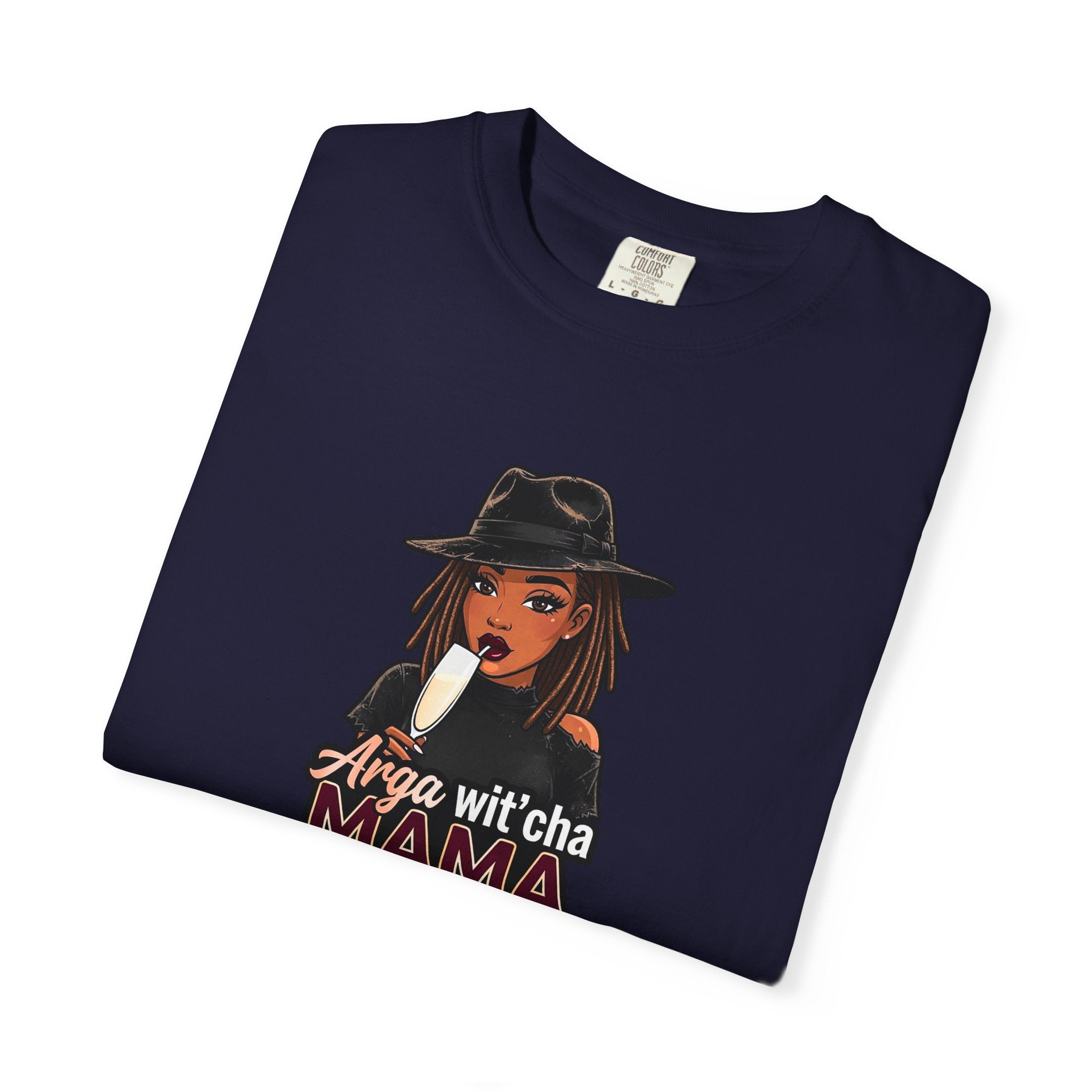 T-Shirt — Arga wit'cha MAMA not me Graphic Tee