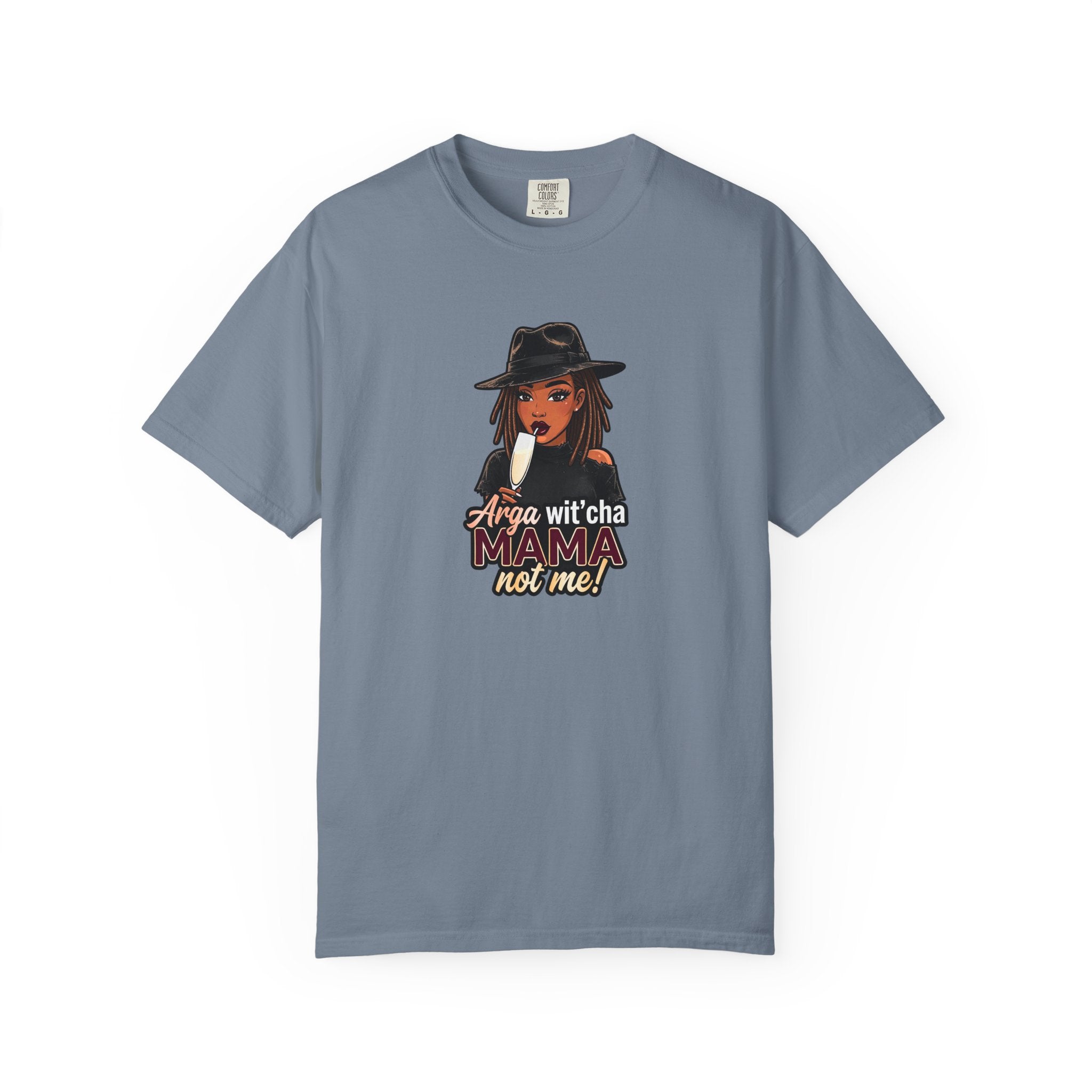 T-Shirt — Arga wit'cha MAMA not me Graphic Tee