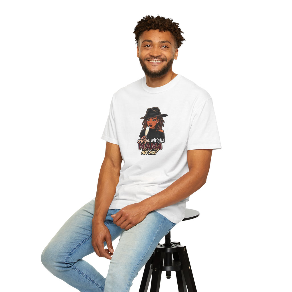 T-Shirt — Arga wit'cha MAMA not me Graphic Tee