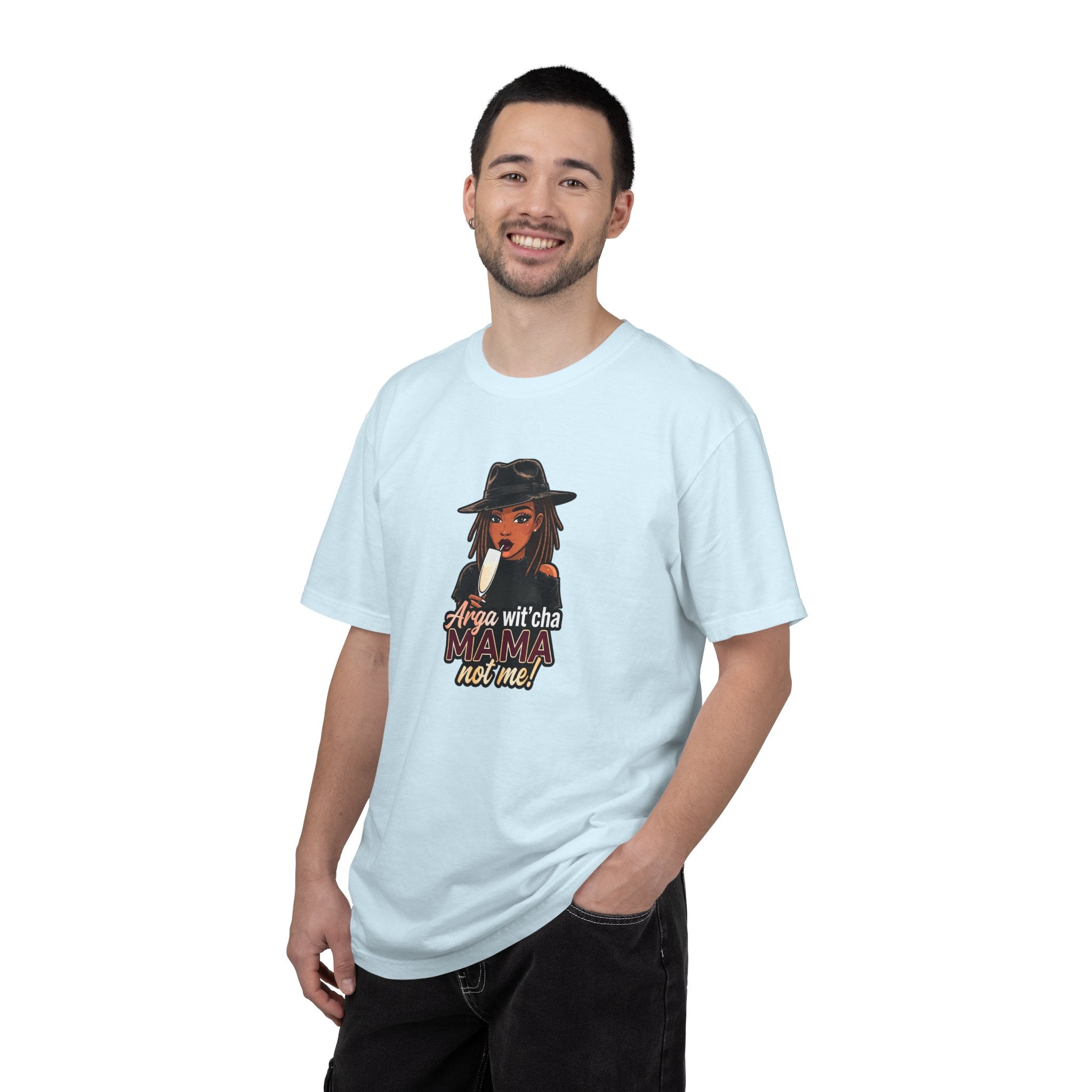 T-Shirt — Arga wit'cha MAMA not me Graphic Tee