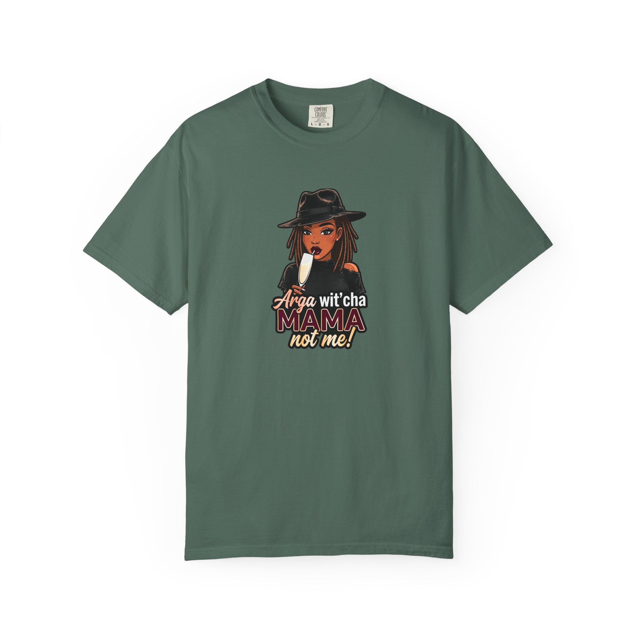 T-Shirt — Arga wit'cha MAMA not me Graphic Tee