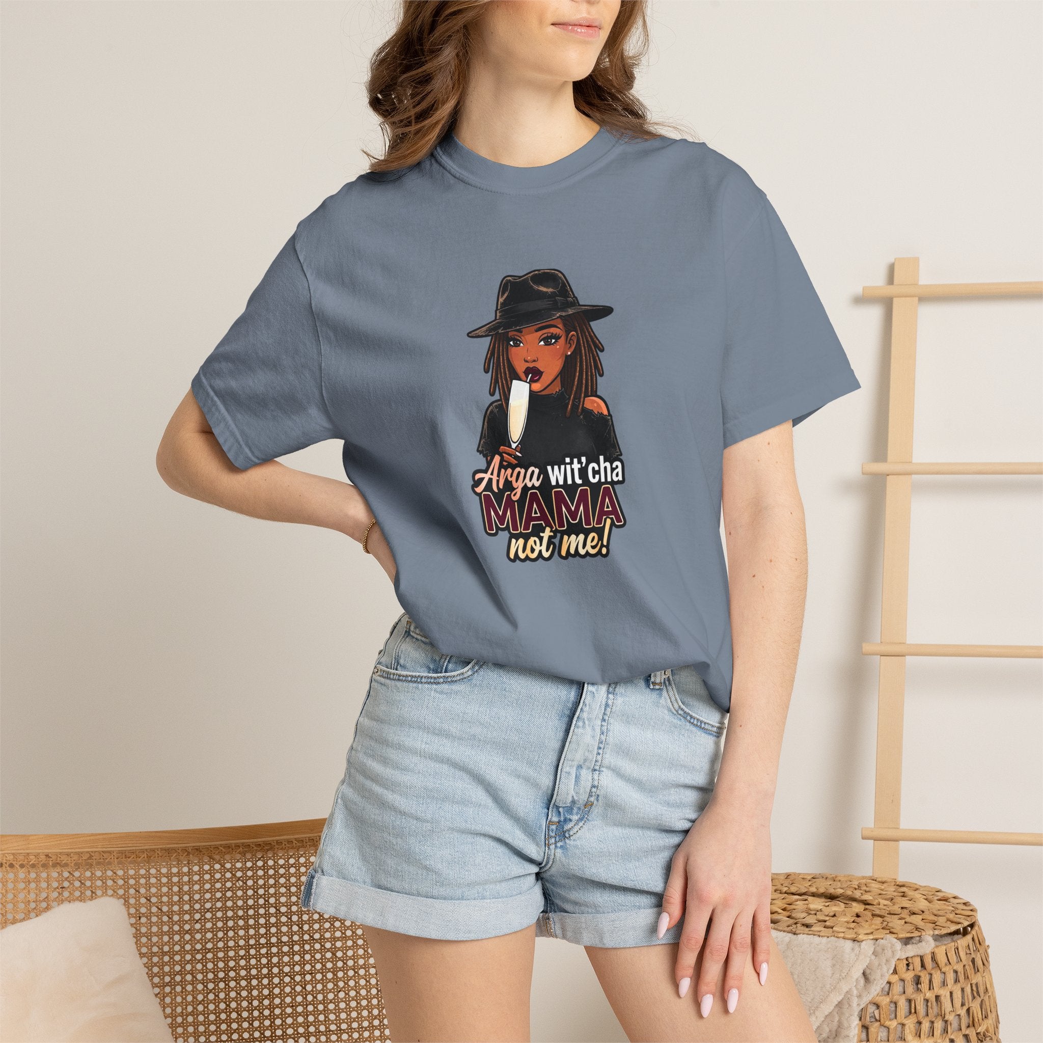 T-Shirt — Arga wit'cha MAMA not me Graphic Tee