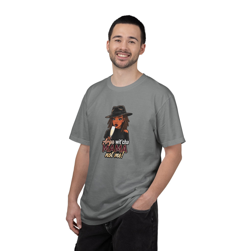 T-Shirt — Arga wit'cha MAMA not me Graphic Tee