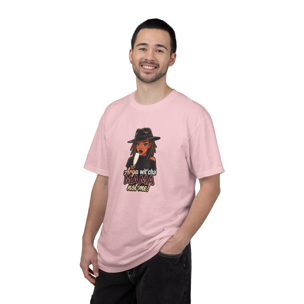 T-Shirt — Arga wit'cha MAMA not me Graphic Tee