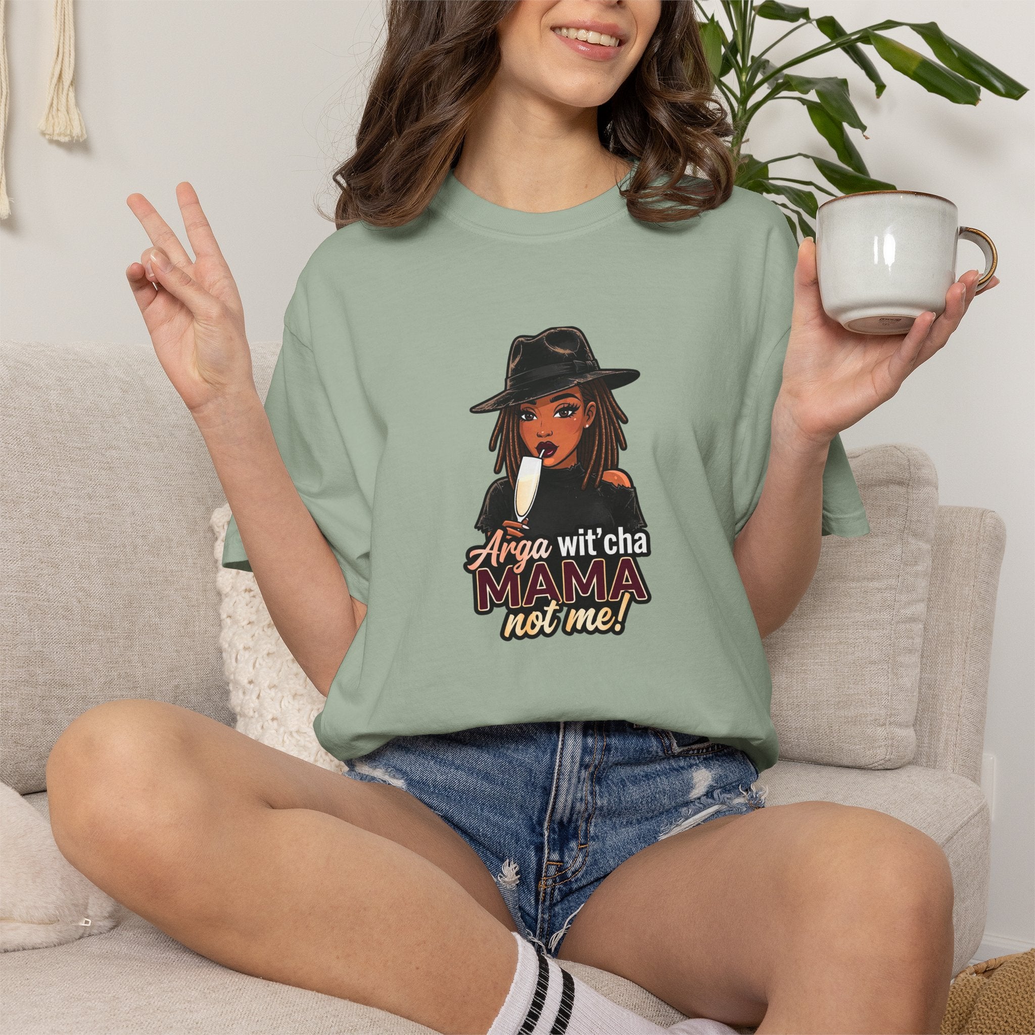 T-Shirt — Arga wit'cha MAMA not me Graphic Tee