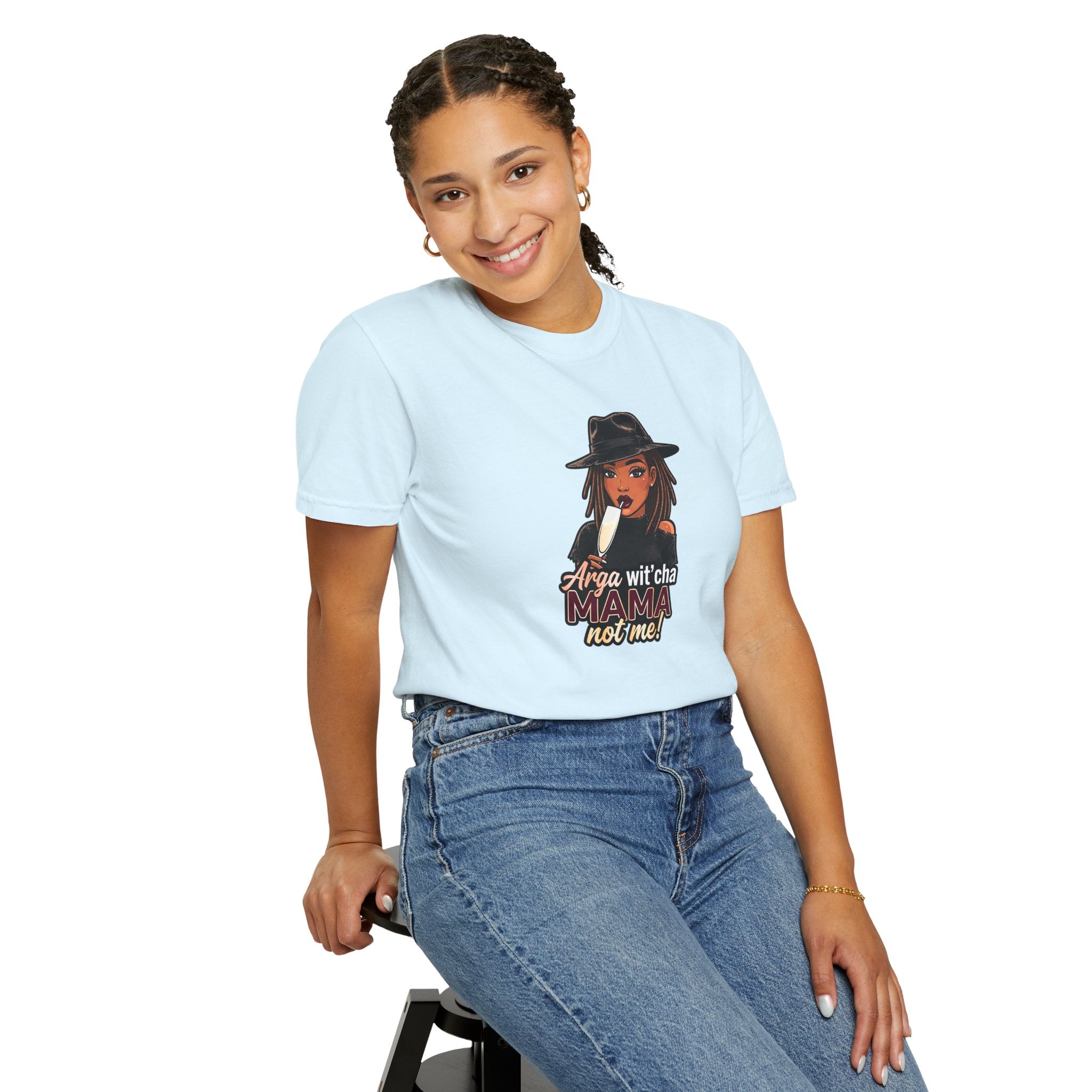 T-Shirt — Arga wit'cha MAMA not me Graphic Tee