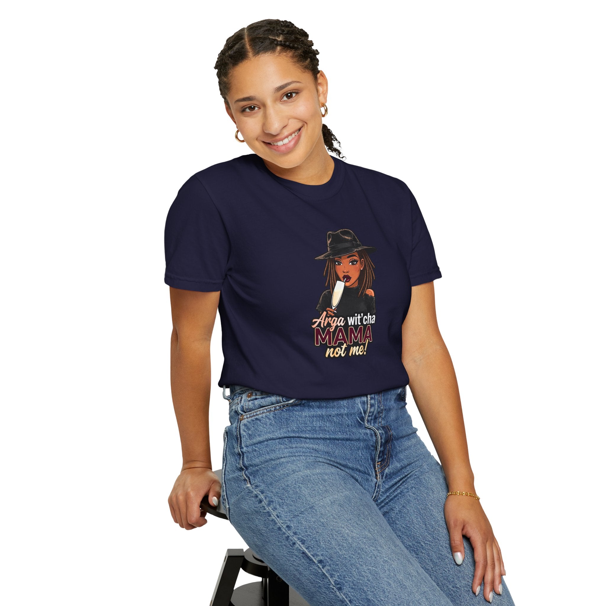 T-Shirt — Arga wit'cha MAMA not me Graphic Tee