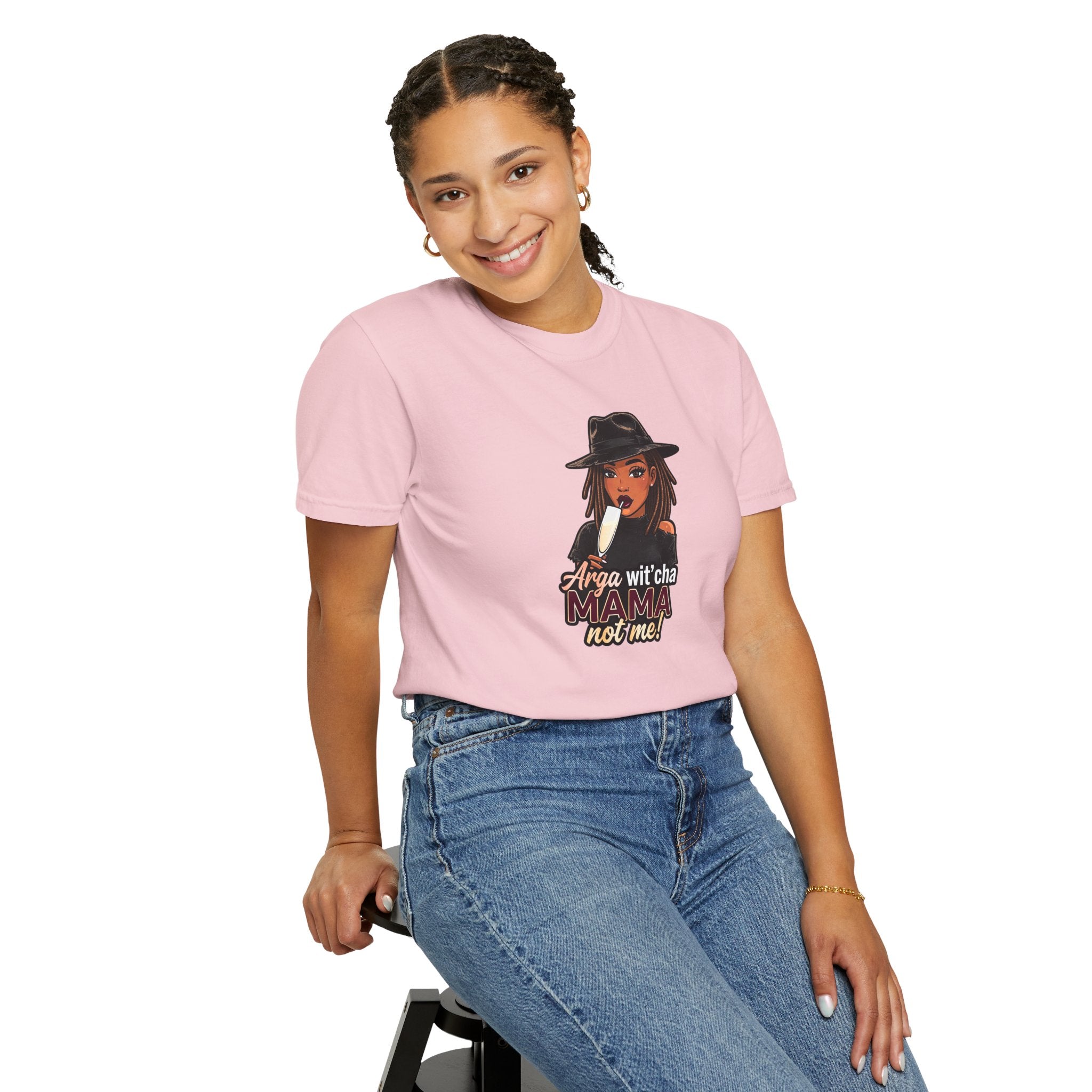 T-Shirt — Arga wit'cha MAMA not me Graphic Tee