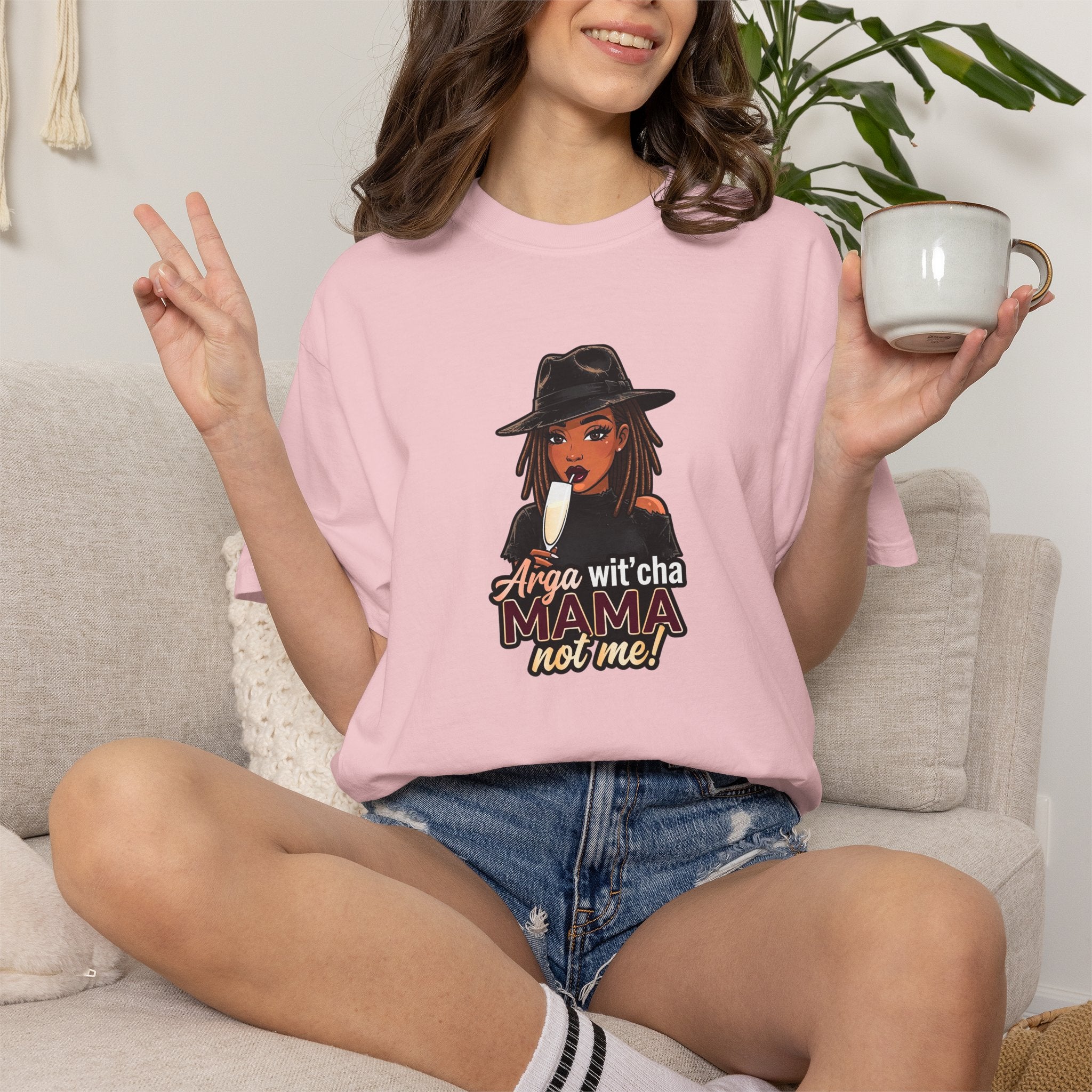 T-Shirt — Arga wit'cha MAMA not me Graphic Tee