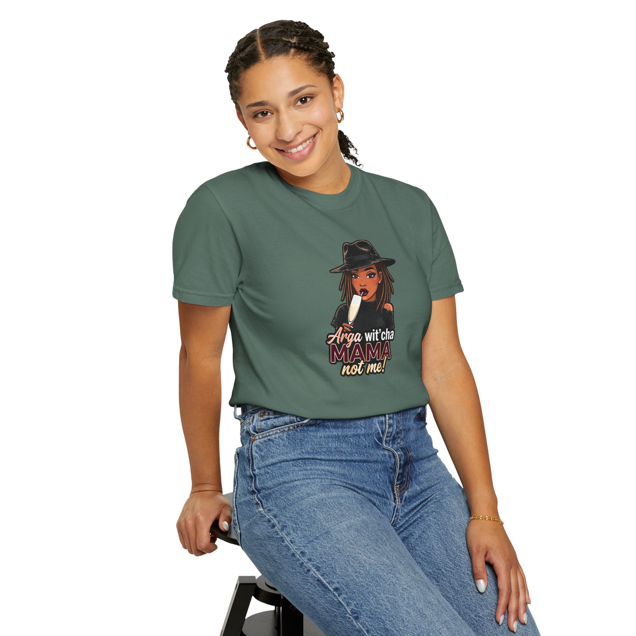 T-Shirt — Arga wit'cha MAMA not me Graphic Tee