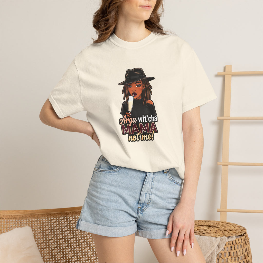 T-Shirt — Arga wit'cha MAMA not me Graphic Tee