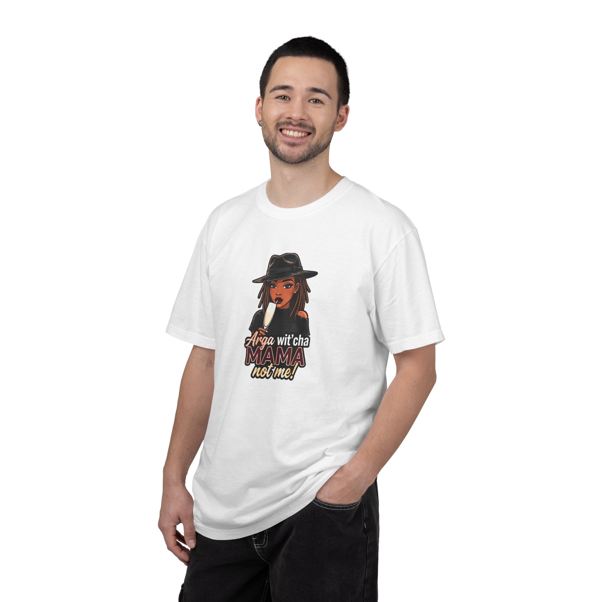 T-Shirt — Arga wit'cha MAMA not me Graphic Tee