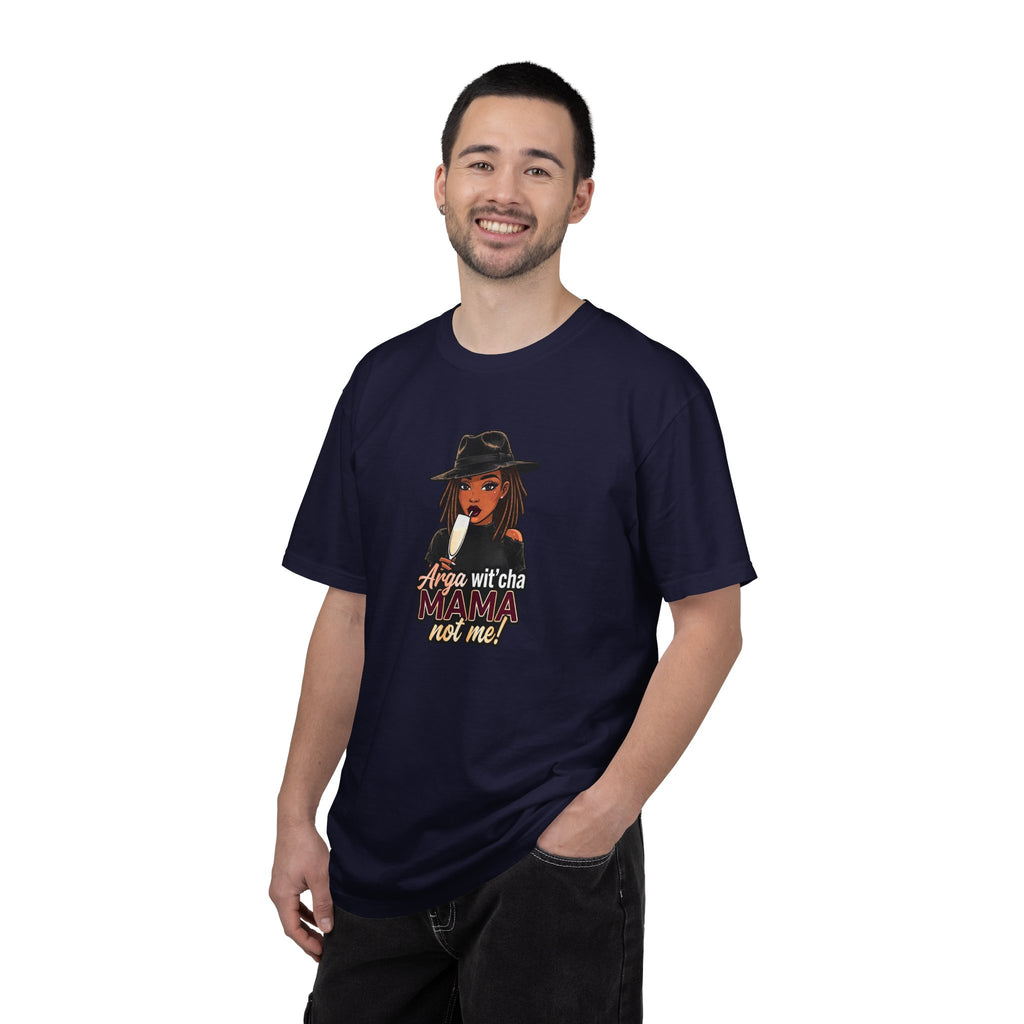 T-Shirt — Arga wit'cha MAMA not me Graphic Tee