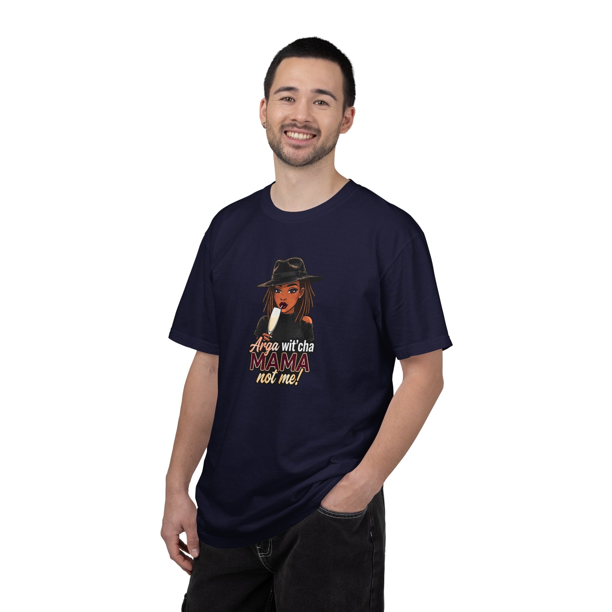 T-Shirt — Arga wit'cha MAMA not me Graphic Tee