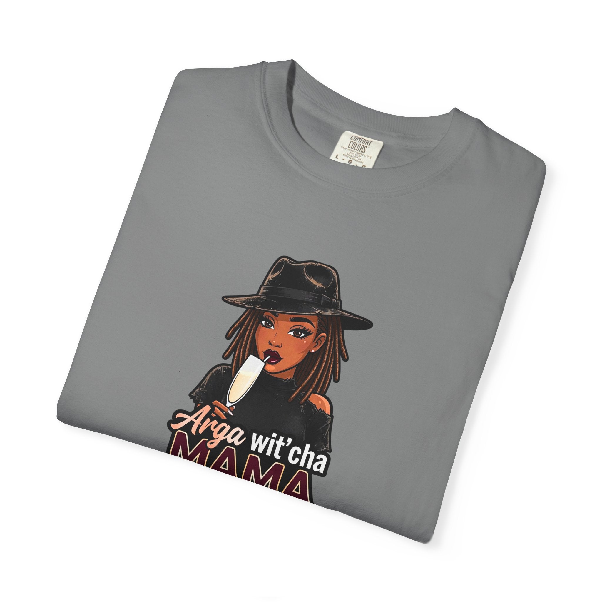 T-Shirt — Arga wit'cha MAMA not me Graphic Tee