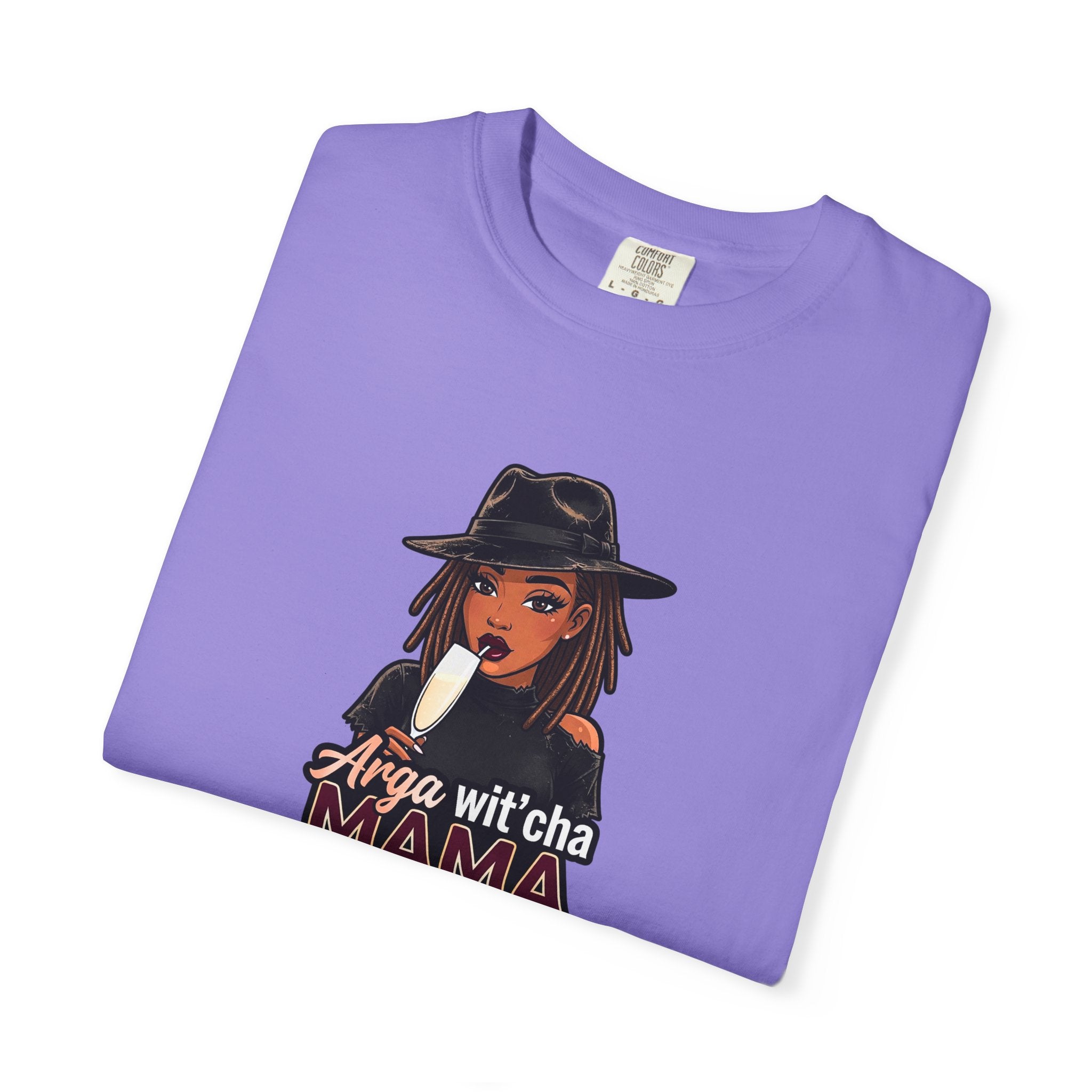 T-Shirt — Arga wit'cha MAMA not me Graphic Tee