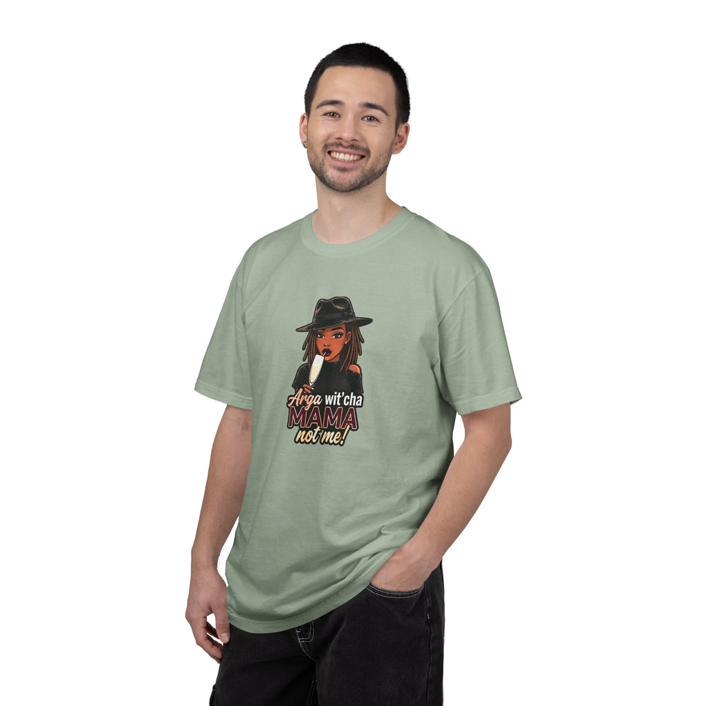 T-Shirt — Arga wit'cha MAMA not me Graphic Tee